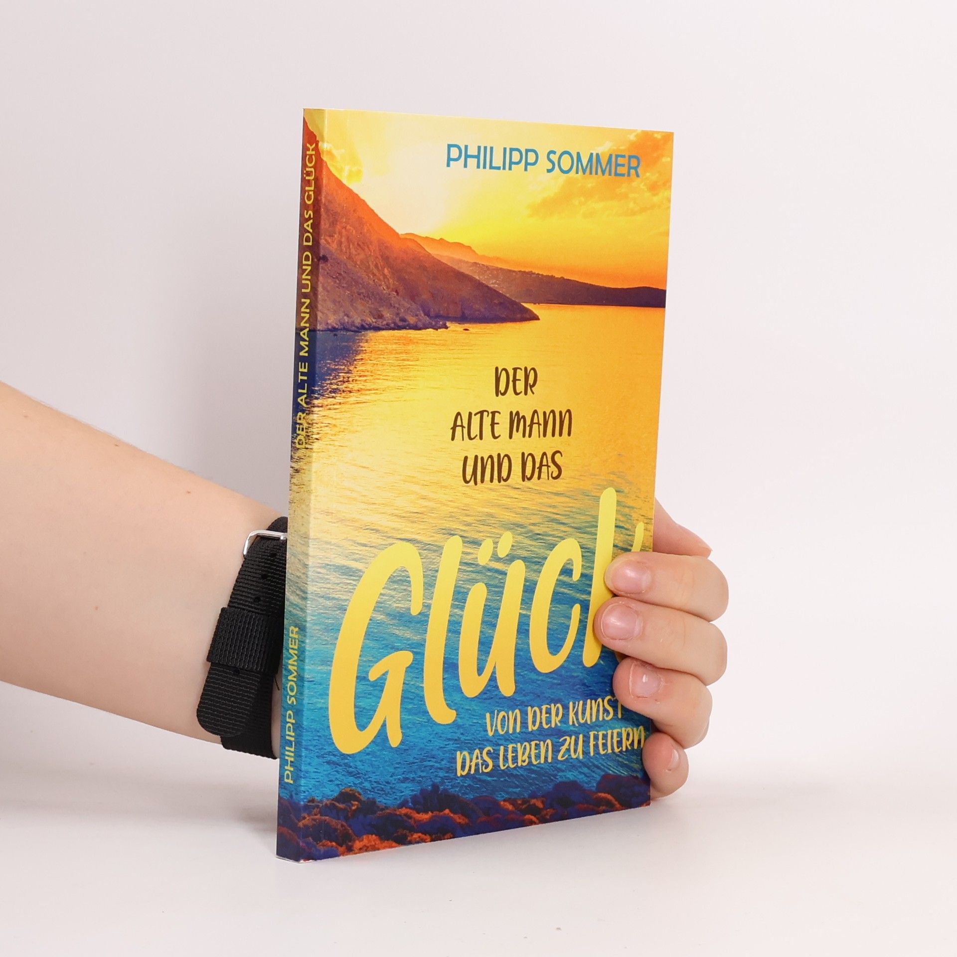 Philipp Sommer Glücks-Trilogie: Der alte Mann und das Glück