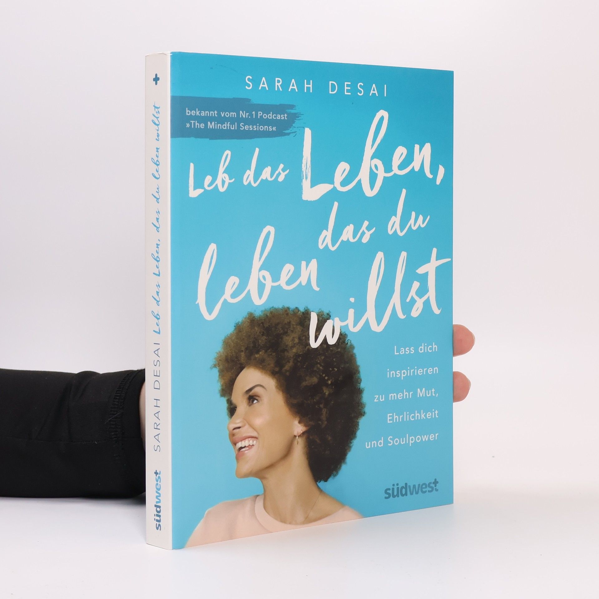 Sarah Desai Leb das Leben, das du leben willst