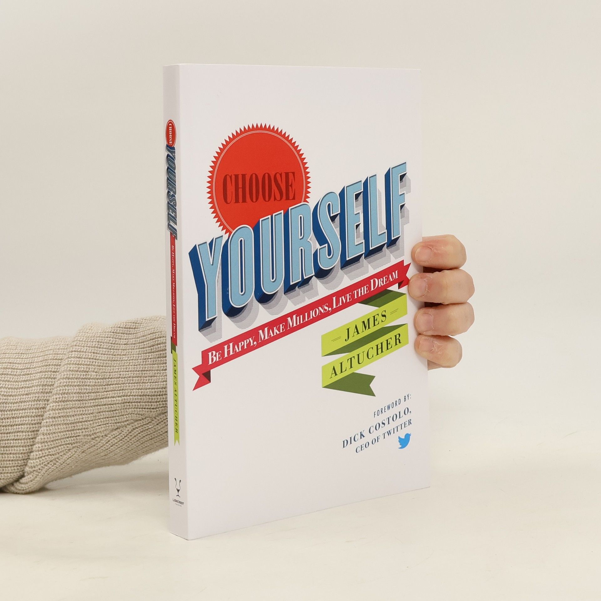 James Altucher Choose yourself : be happy, make millions, live the dream