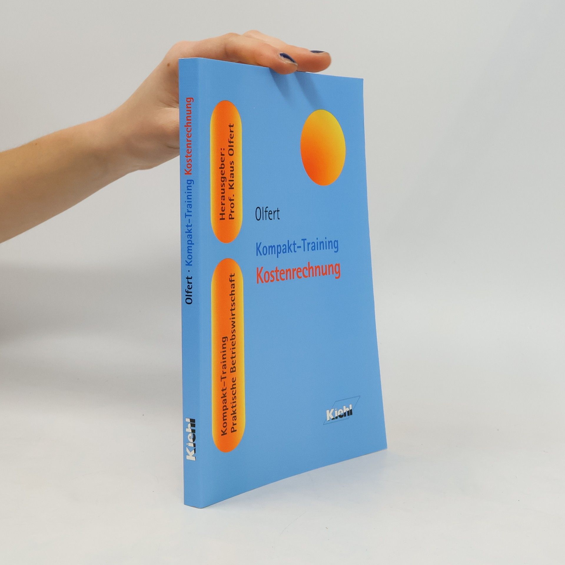 Klaus Olfert Kompakt-Training Praktische Betriebswirtschaft: Kompakt-Training Kostenrechnung