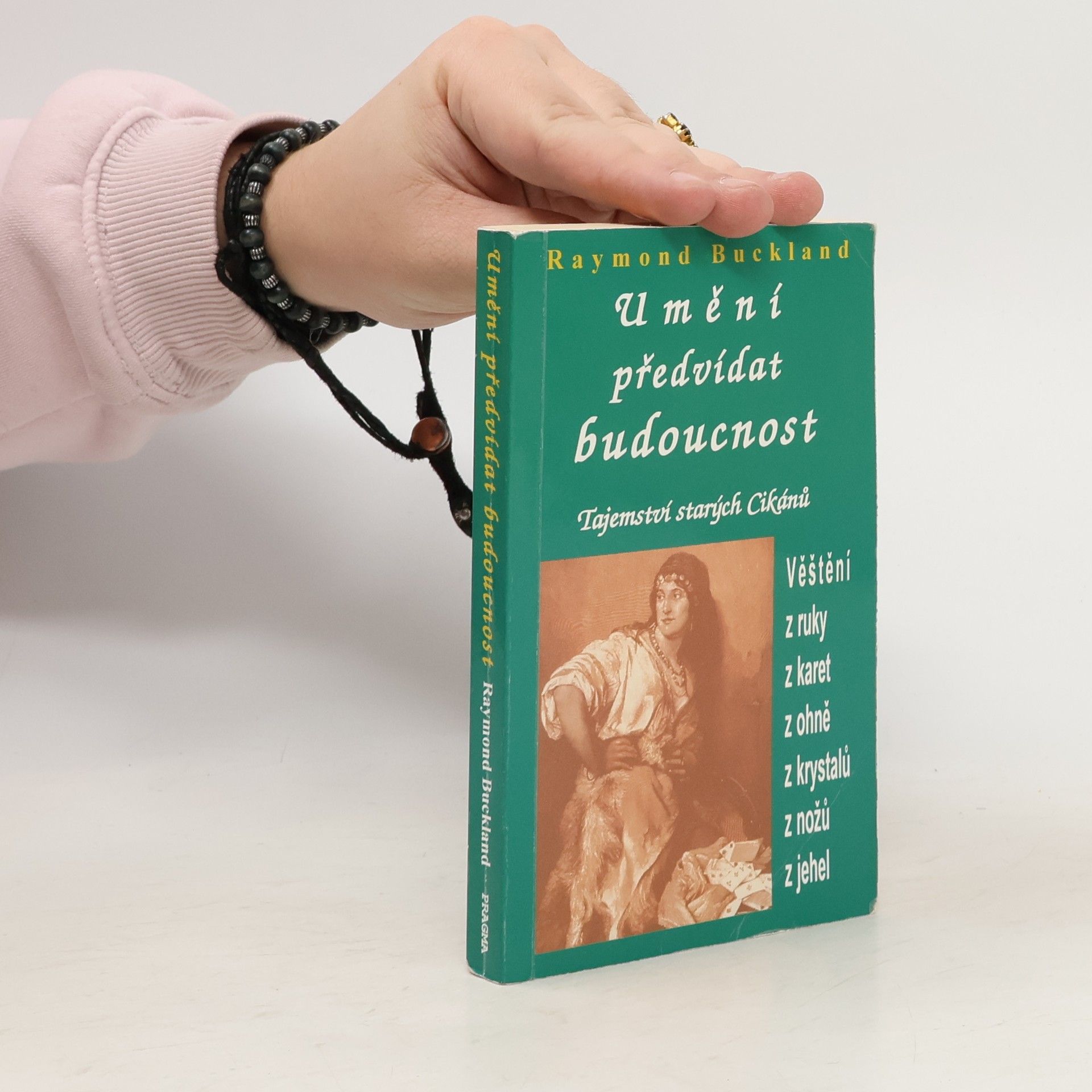 Raymond Buckland Umění předvídat budoucnost: Tajemství starých Cikánů