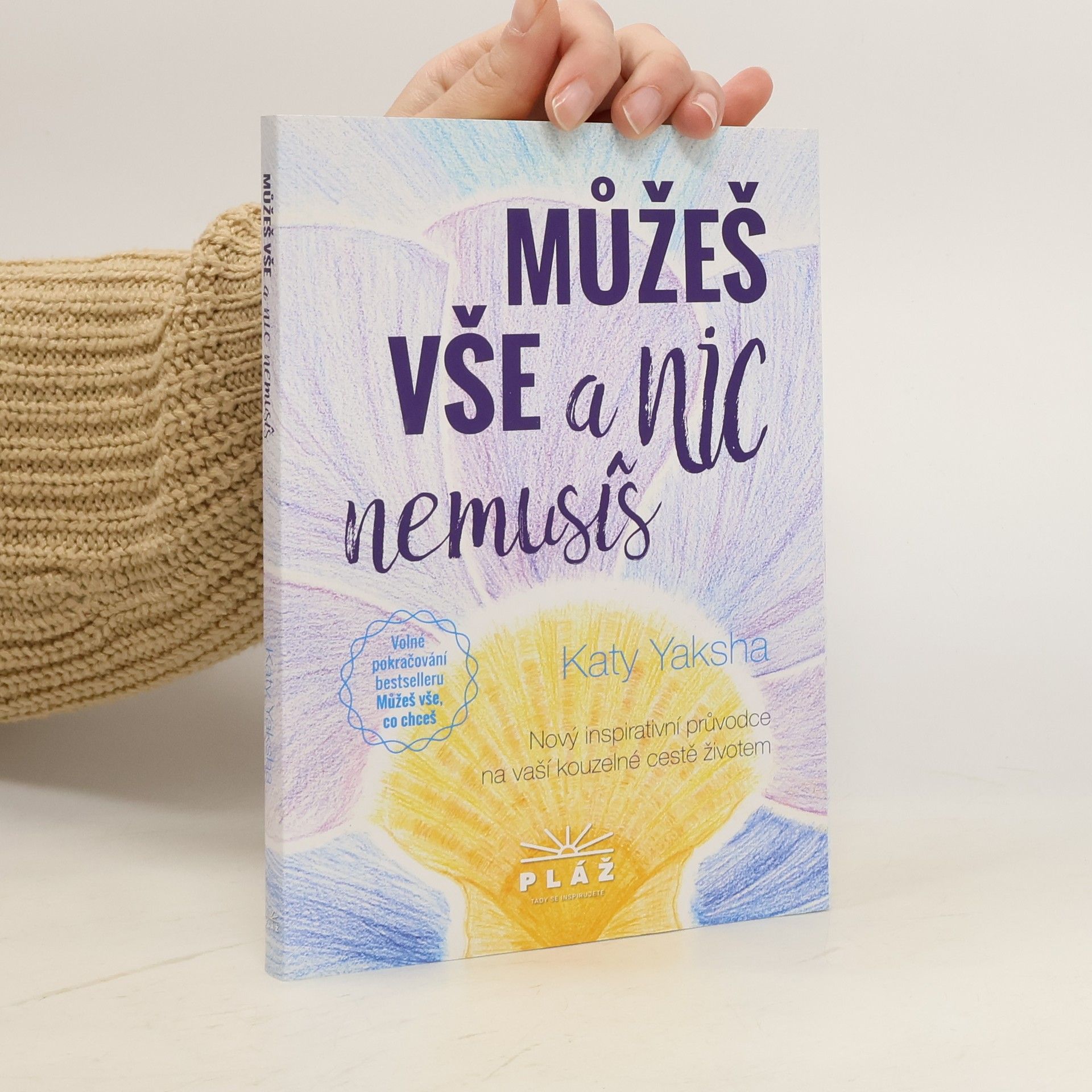 Můžeš vše a nic nemusíš: nový inspirativní průvodce na vaší kouzelné cestě životem