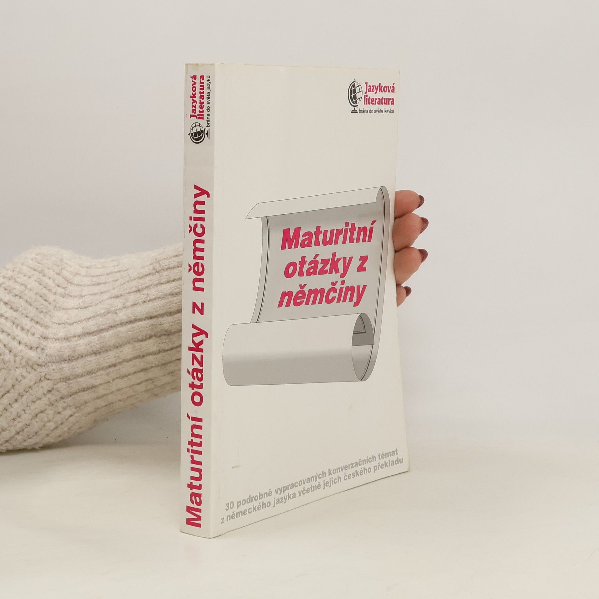 Kolektiv autorů Maturitní otázky z němčiny. 30 podrobně vypracovaných konverzačních témat z německého jazyka včetně jejich českého překladu