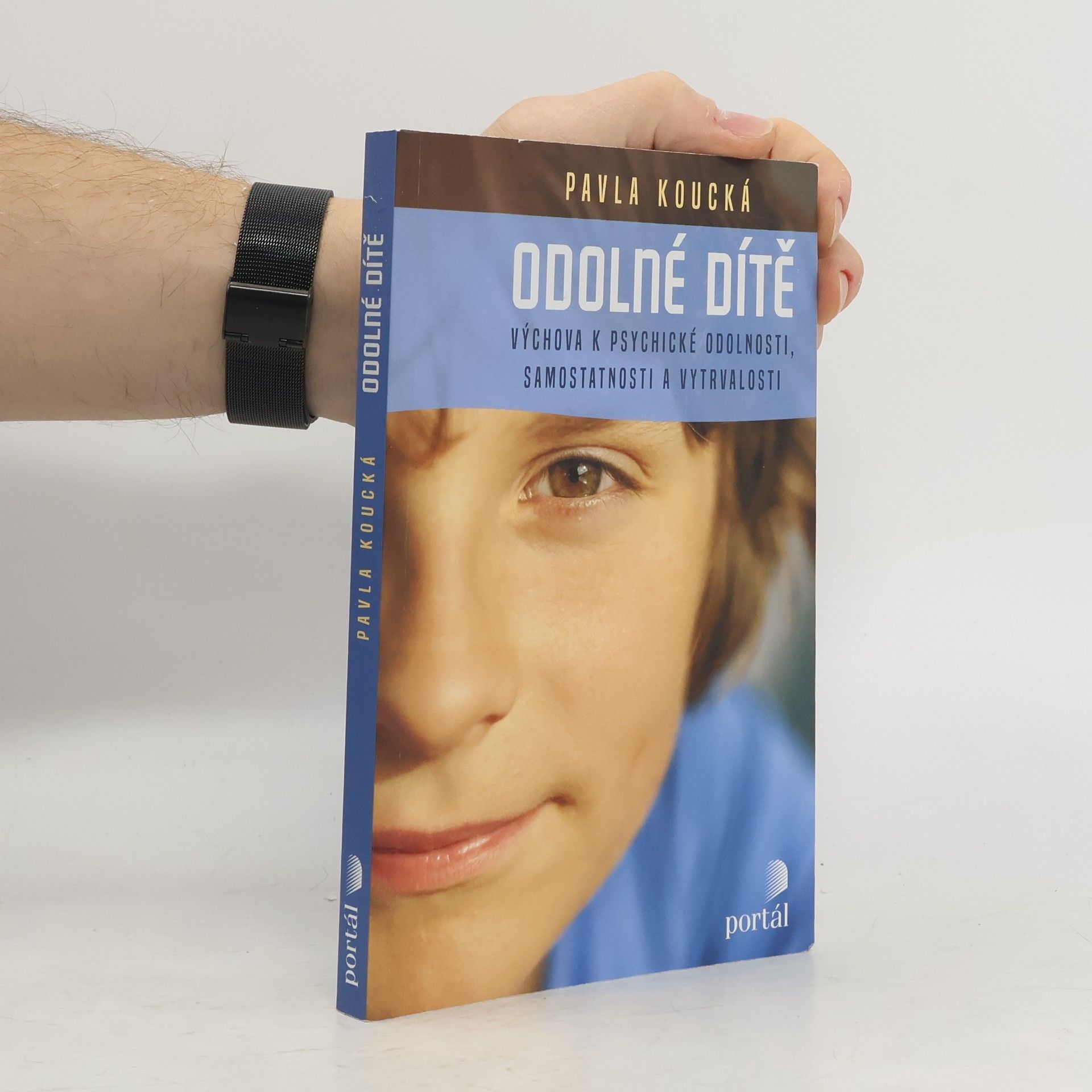 Pavla Koucká Odolné dítě : výchova k psychické odolnosti, samostatnosti a vytrvalosti