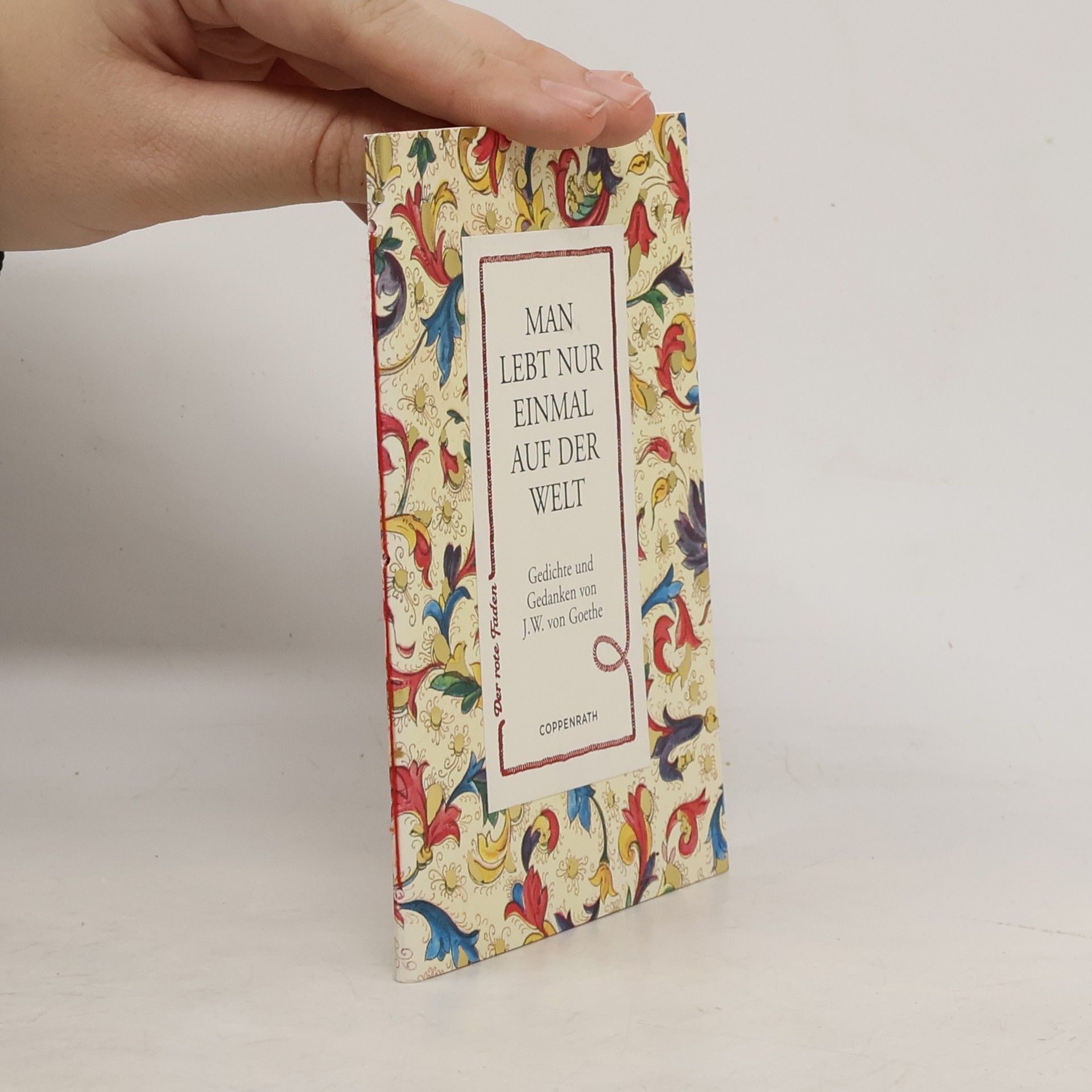 Johann Wolfgang von Goethe Man lebt nur einmal auf der Welt