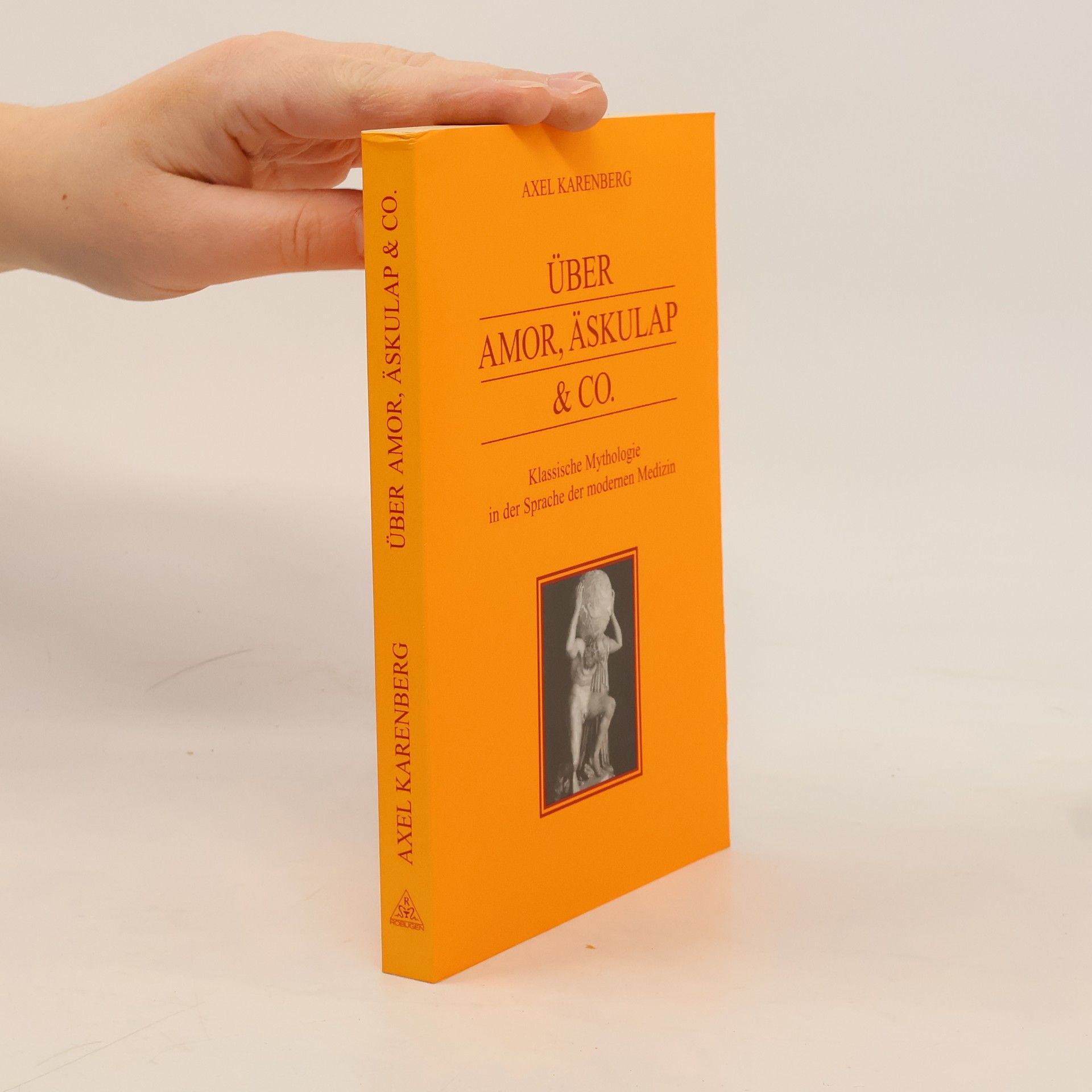 Axel Karenberg Über Amor, Äskulap & Co. Klassische Mythologie in der Sprache der modernen Medizin