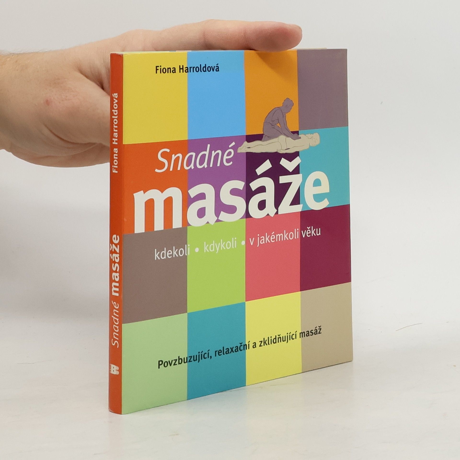 Fiona Harrold Snadné masáže: Kdekoli, kdykoli, v jakémkoli věku