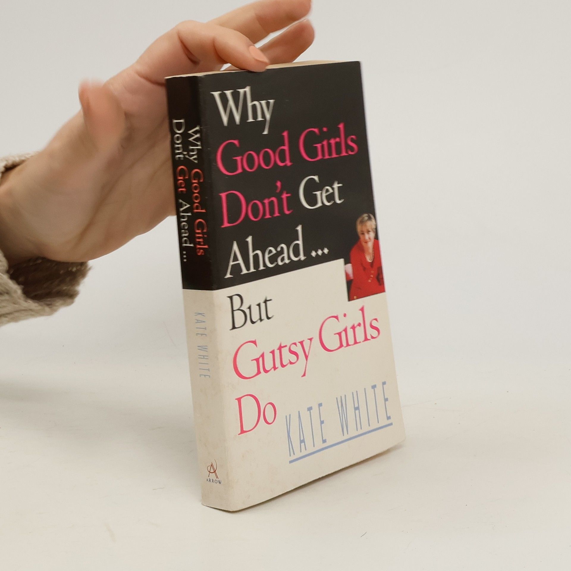 Kate White Why Good Girls Don't Get Ahead... But Gutsy Girls Do