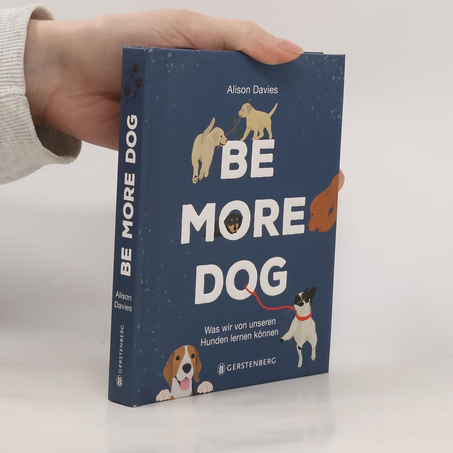 Be More Dog. Was wir von unseren Hunden lernen können