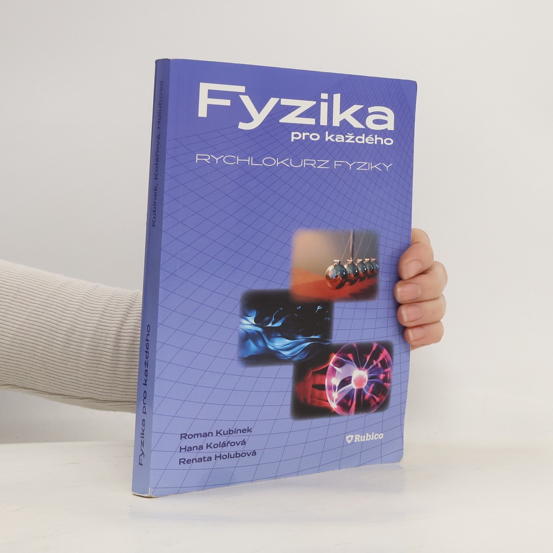 Roman Kubínek Fyzika pro každého, aneb, Rychlokurz fyziky