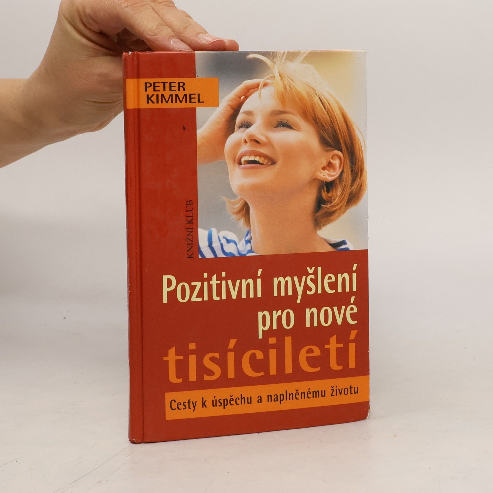 Peter Kimmel Pozitivní myšlení pro nové tisíciletí. Cesty k úspěchu a naplněnému životu