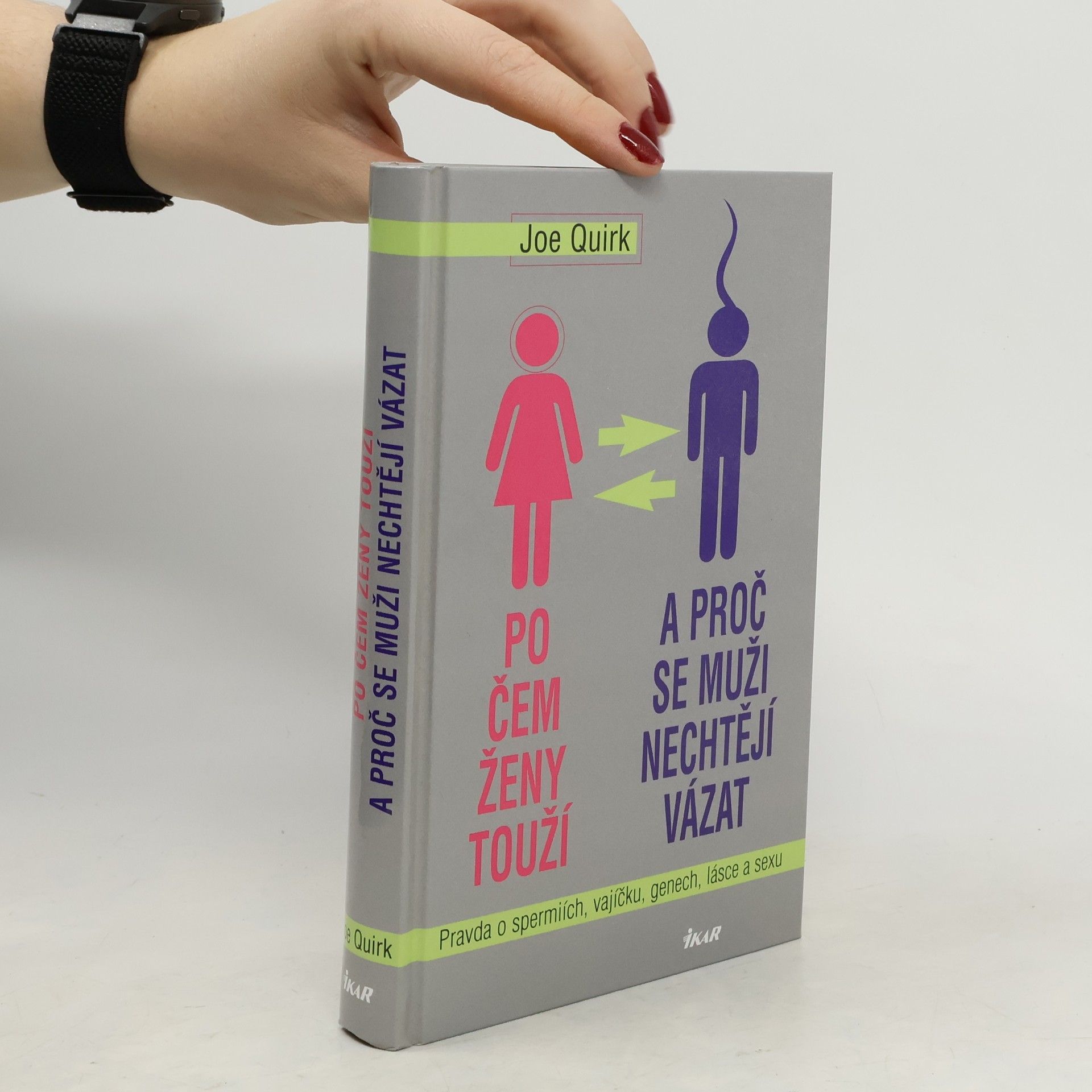 Joe Quirk Po čem ženy touží a proč se muži nechtějí vázat: Pravda o spermiích, vajíčku, genech, lásce a sexu