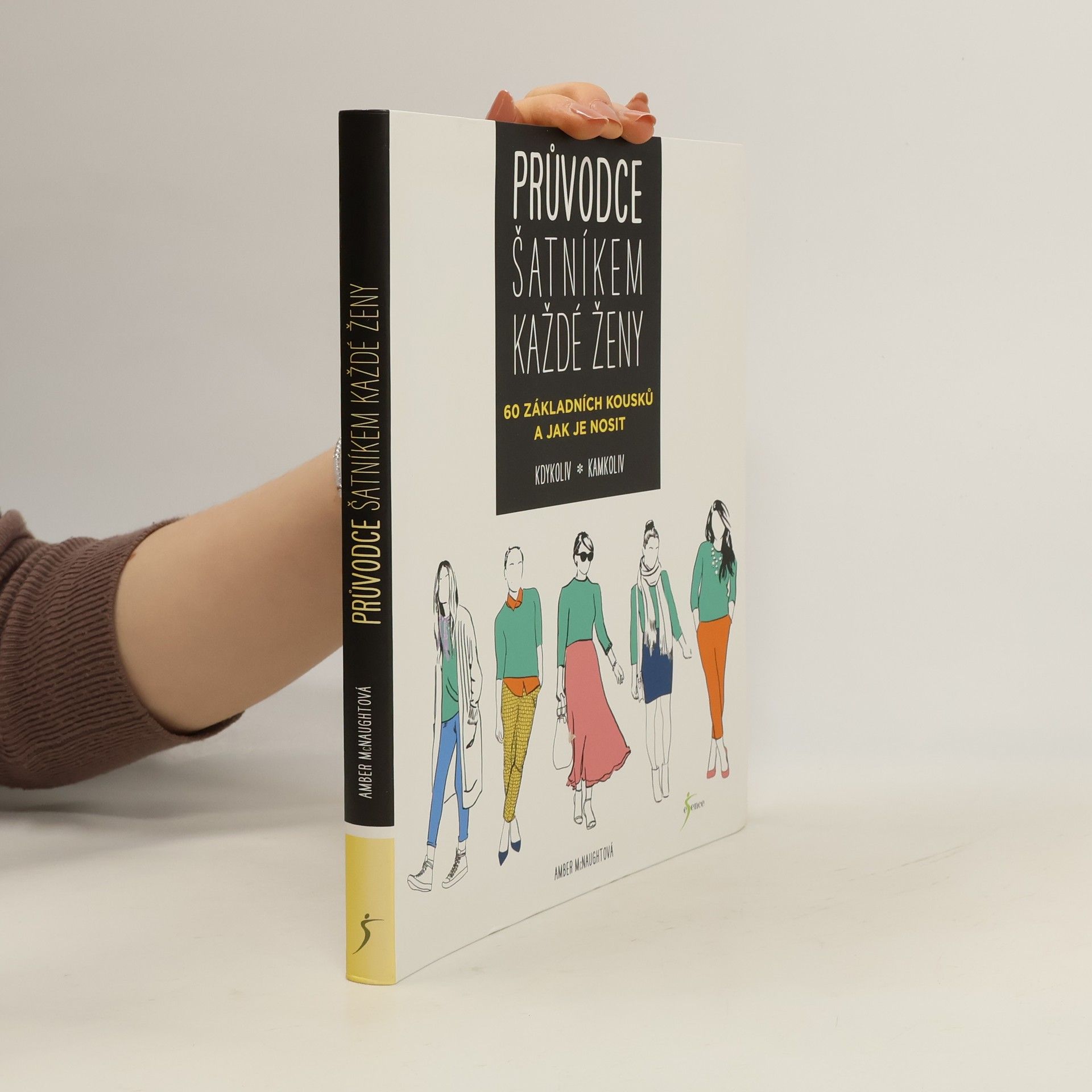 Amber McNaught Průvodce šatníkem každé ženy : 60 základních kousků a jak je nosit kdykoliv, kamkoliv