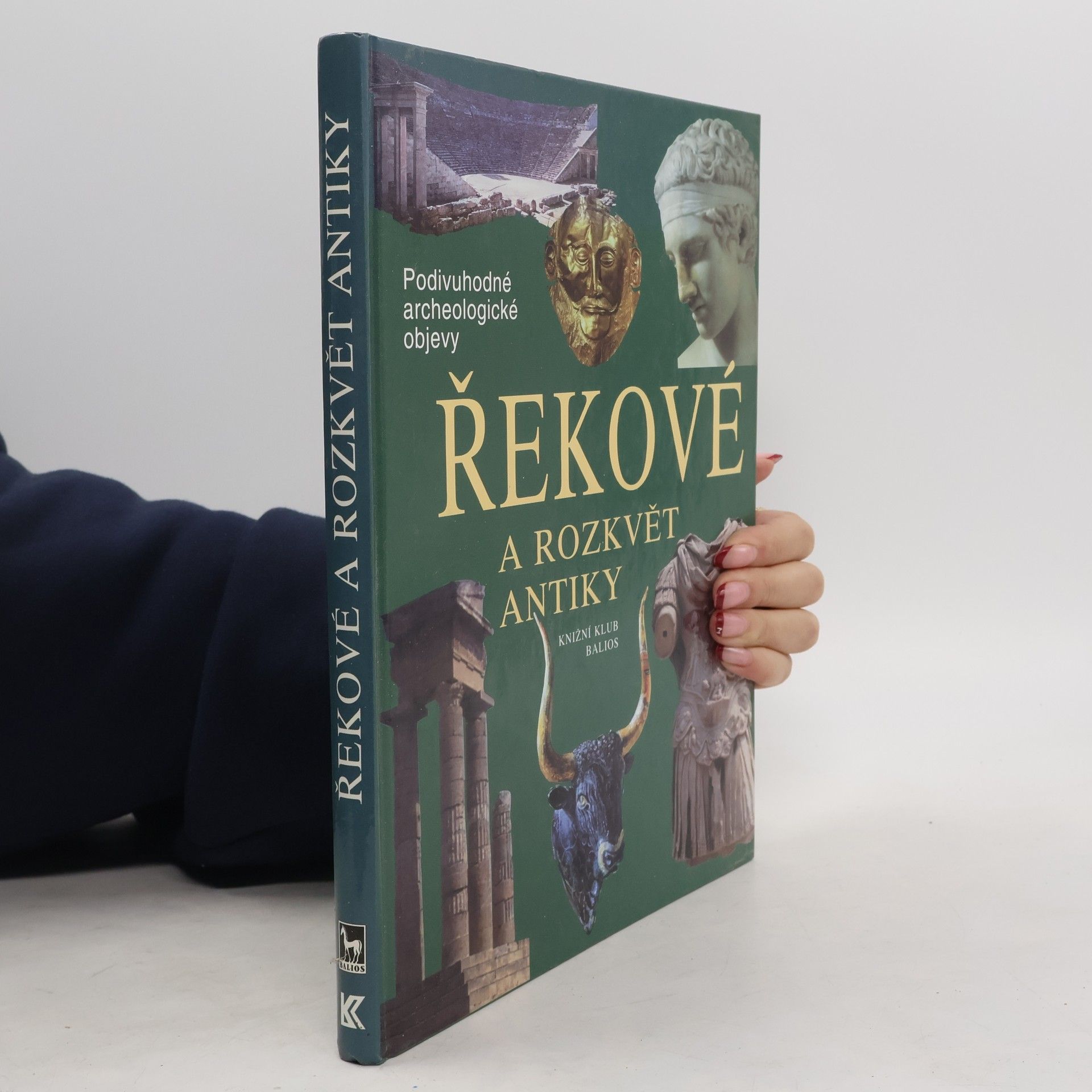 Collectif d'auteurs Řekové a rozkvět antiky: Cesty, objevy, rekonstrukce