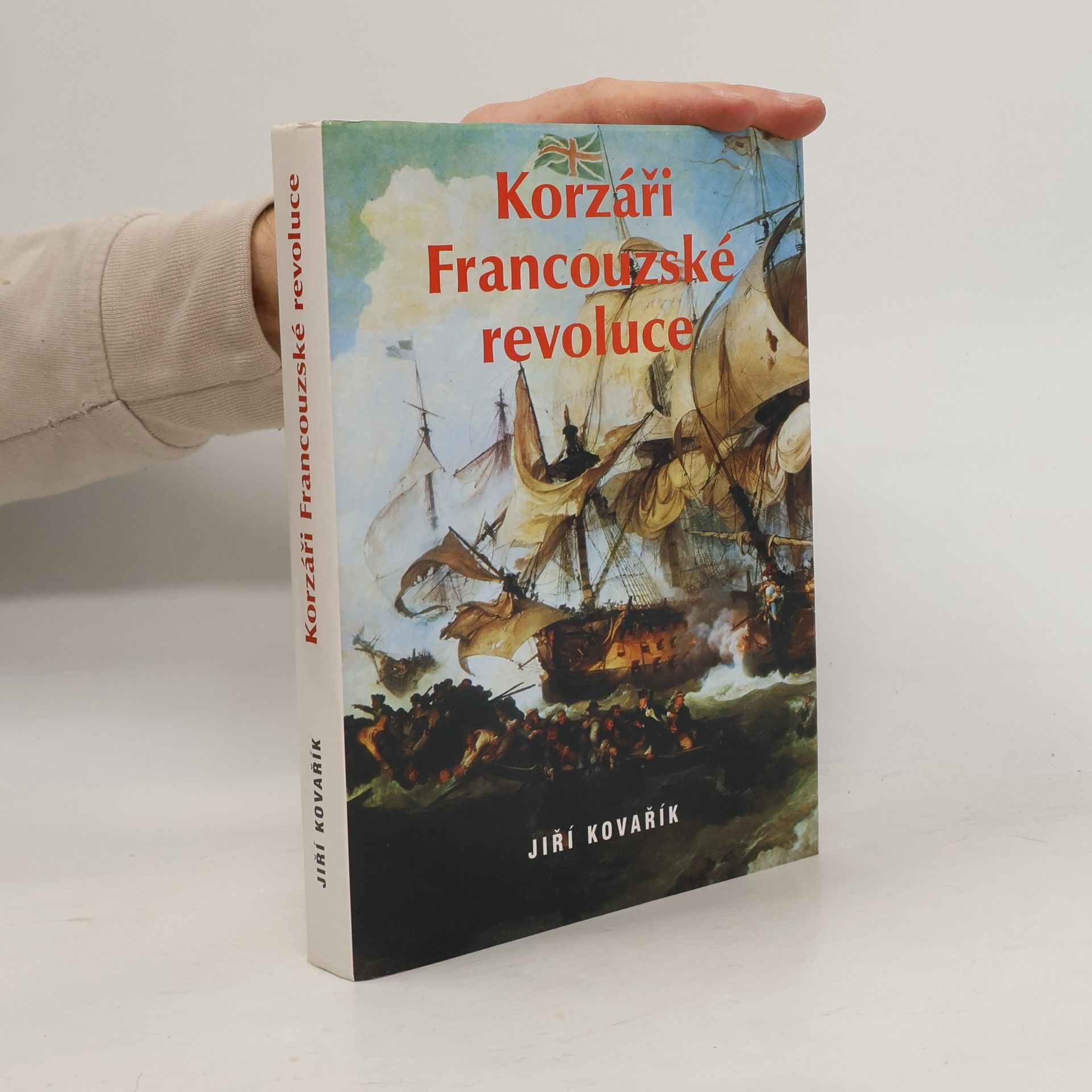 Jiří Kovařík Korzáři Francouzské revoluce. Korzárská válka II. díl. (1 svazek)