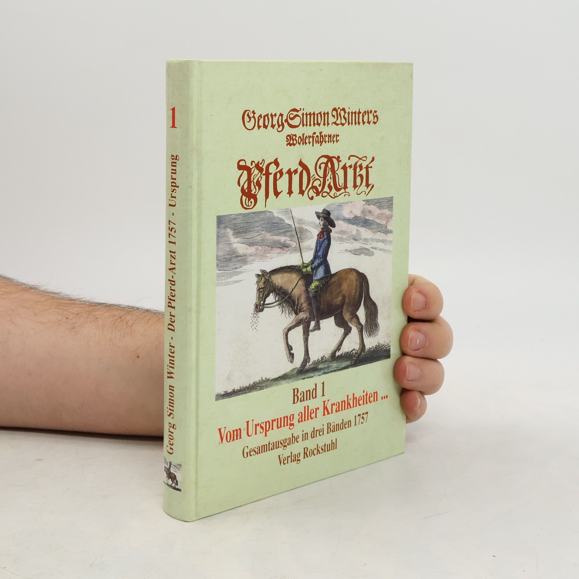 Gesamtausgabe in drei Bänden 1757 - 1: Georg Simon Winters Wolwerfahrner Pferd-Arzt