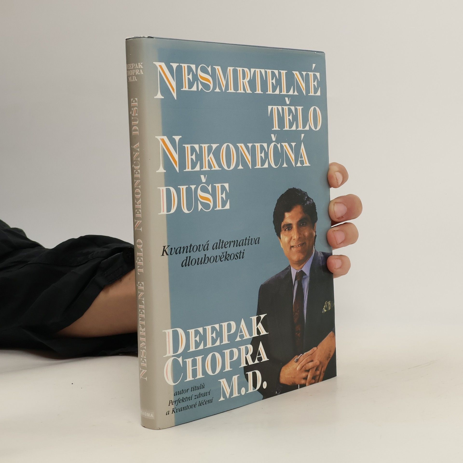 Deepak Chopra Nesmrtelné tělo, nekonečná duše : kvantová alternativa dlouhověkosti