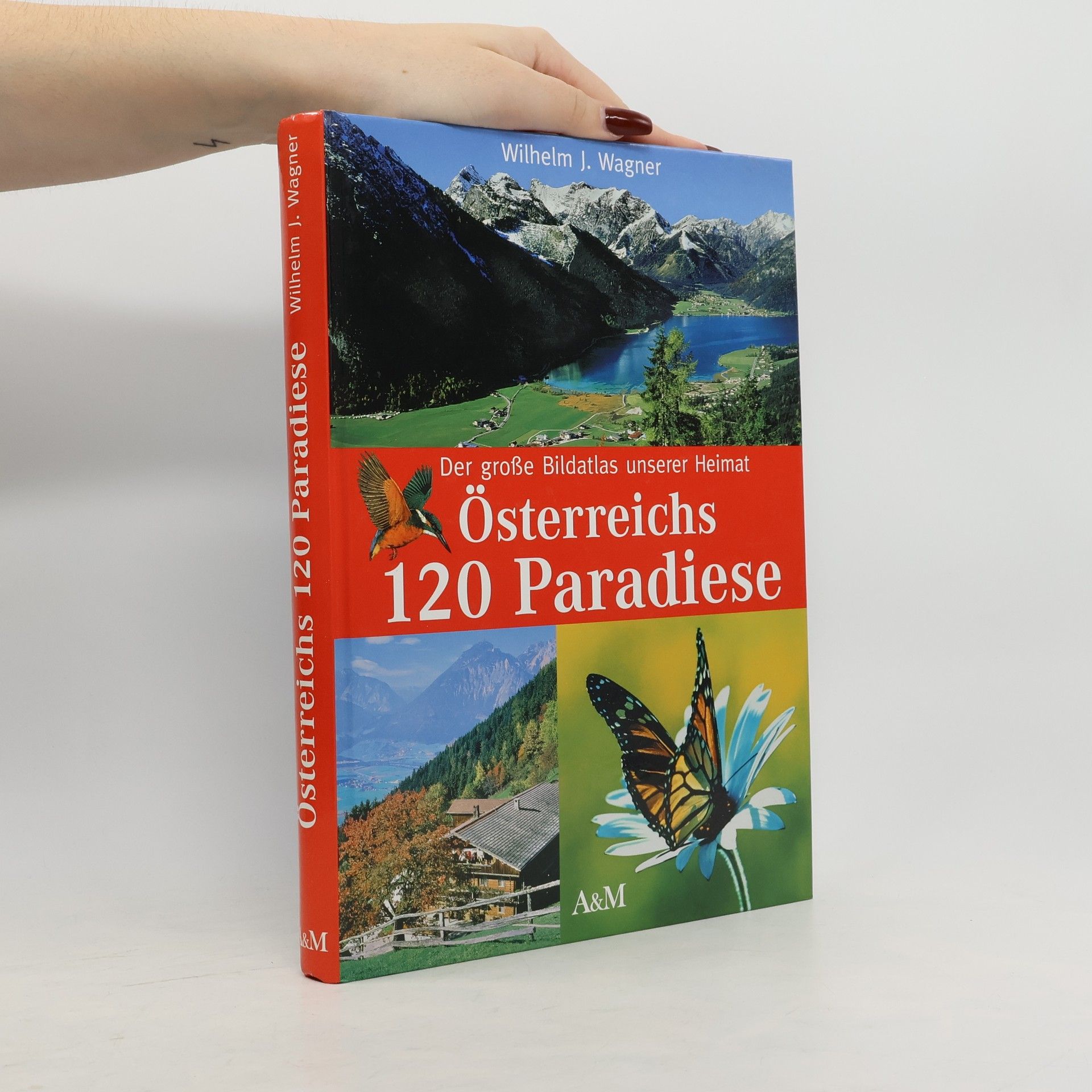 Wilhelm J. Wagner Der grosse Bildatlas unserer Heimat. Österreichs 120 Paradiese