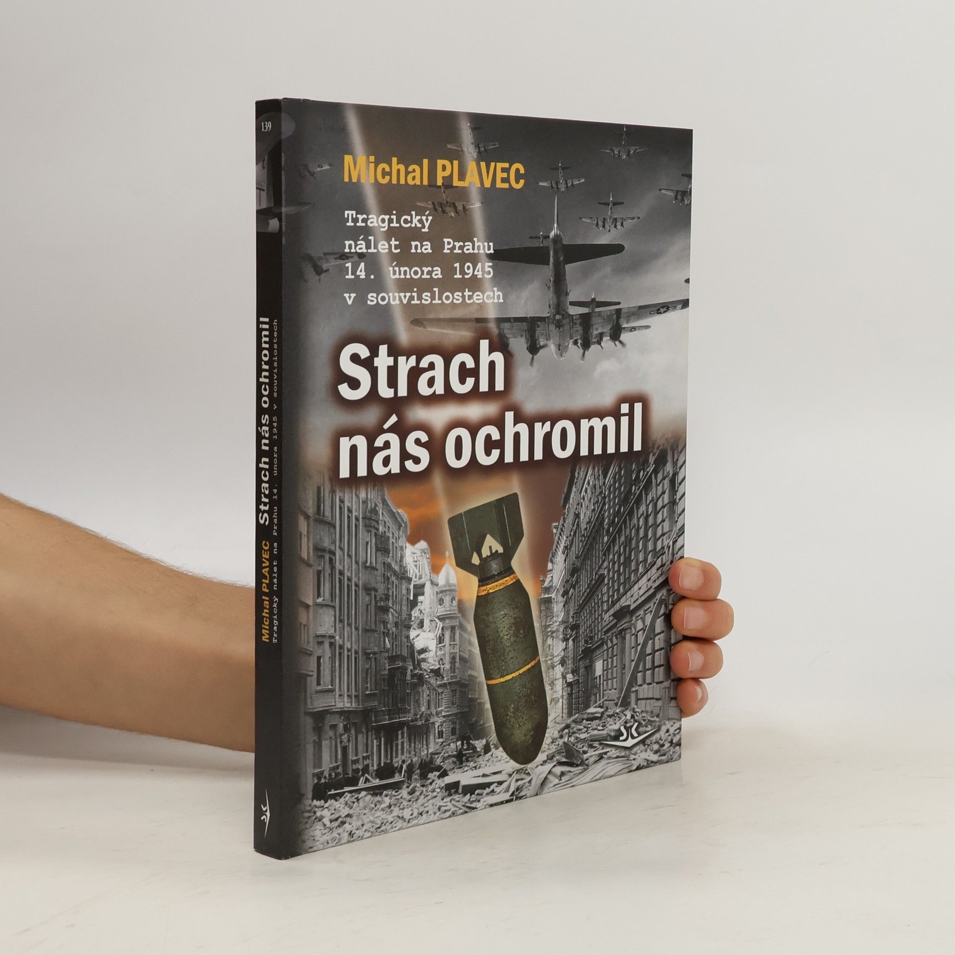 Michal Plavec Strach nás ochromil. Tragický nálet na Prahu 14. února 1945 v souvislostech