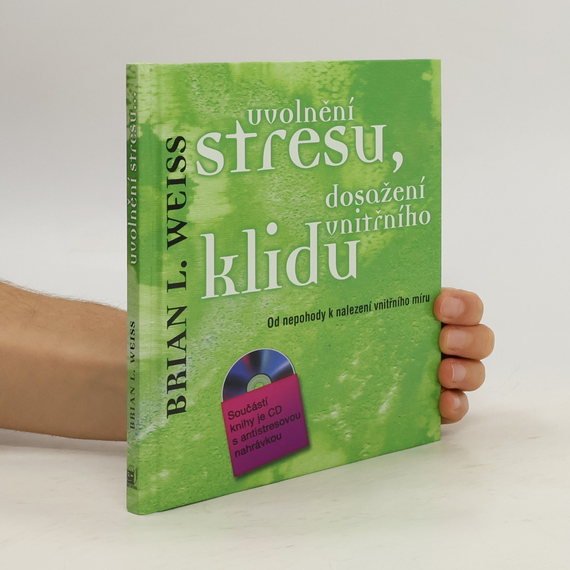 Brian L. Weiss Uvolnění stresu, dosažení vnitřního klidu: Od nepohody k nalezení vnitřního míru