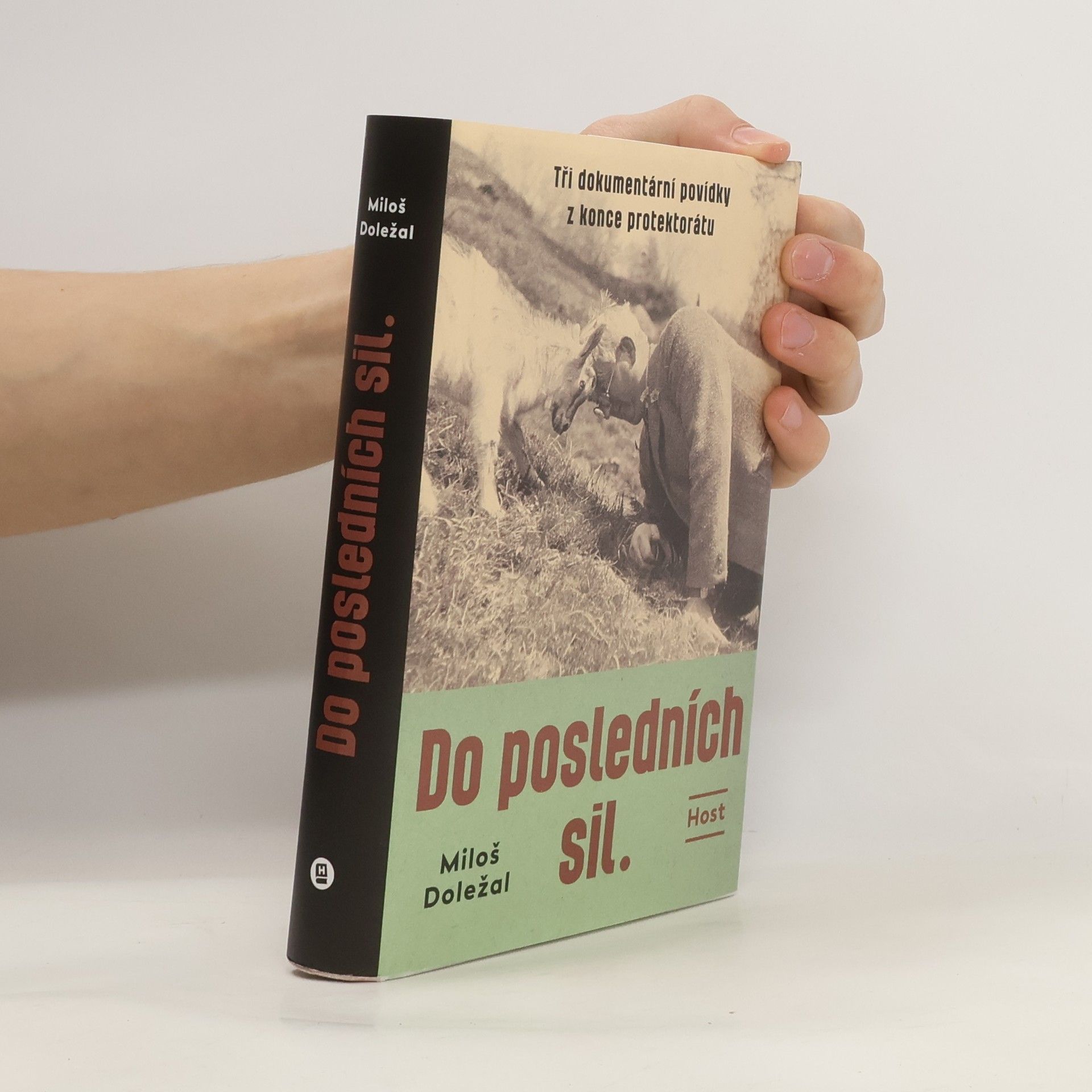 Miloš Doležal Do posledních sil : tři dokumentární povídky z konce protektorátu