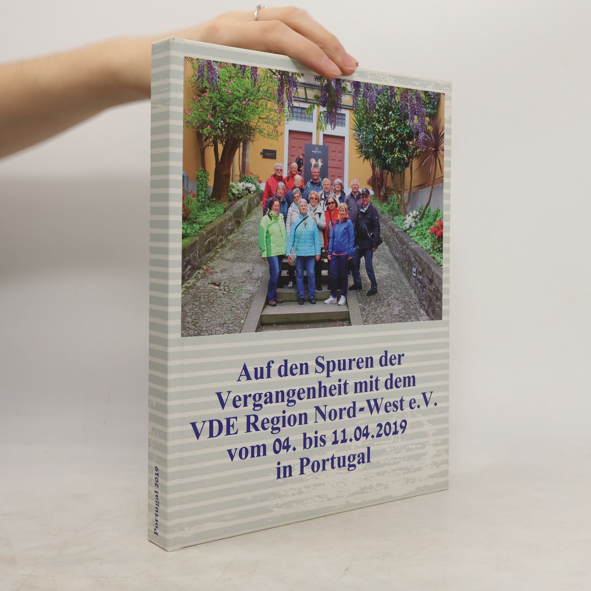 AA.VV. Auf den Spuren der Vergangenheit mit dem VDE Region Nord-West e. V. Vom 04. Bis 11. 4. 2019 in Portugal