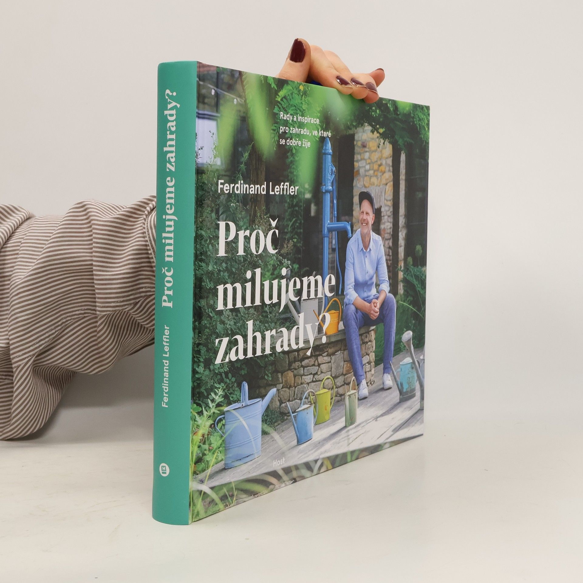 Ferdinand Leffler Proč milujeme zahrady? : rady a inspirace pro zahradu, ve které se dobře žije