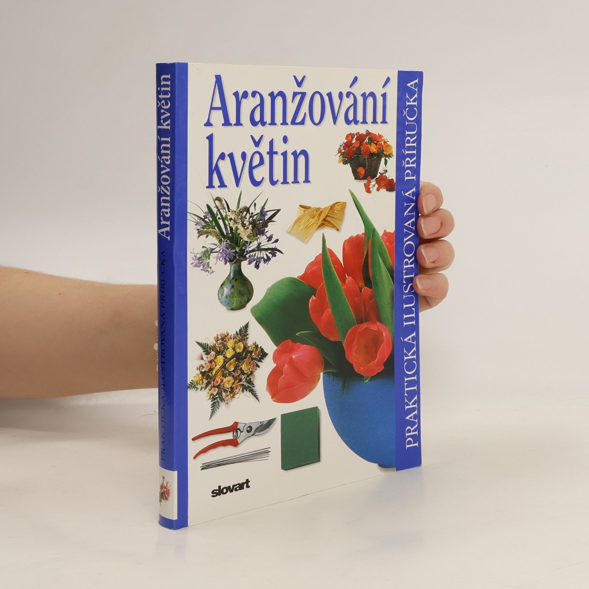 Ivana Kadlecová Aranžování květin. Praktická ilustrovaná příručka