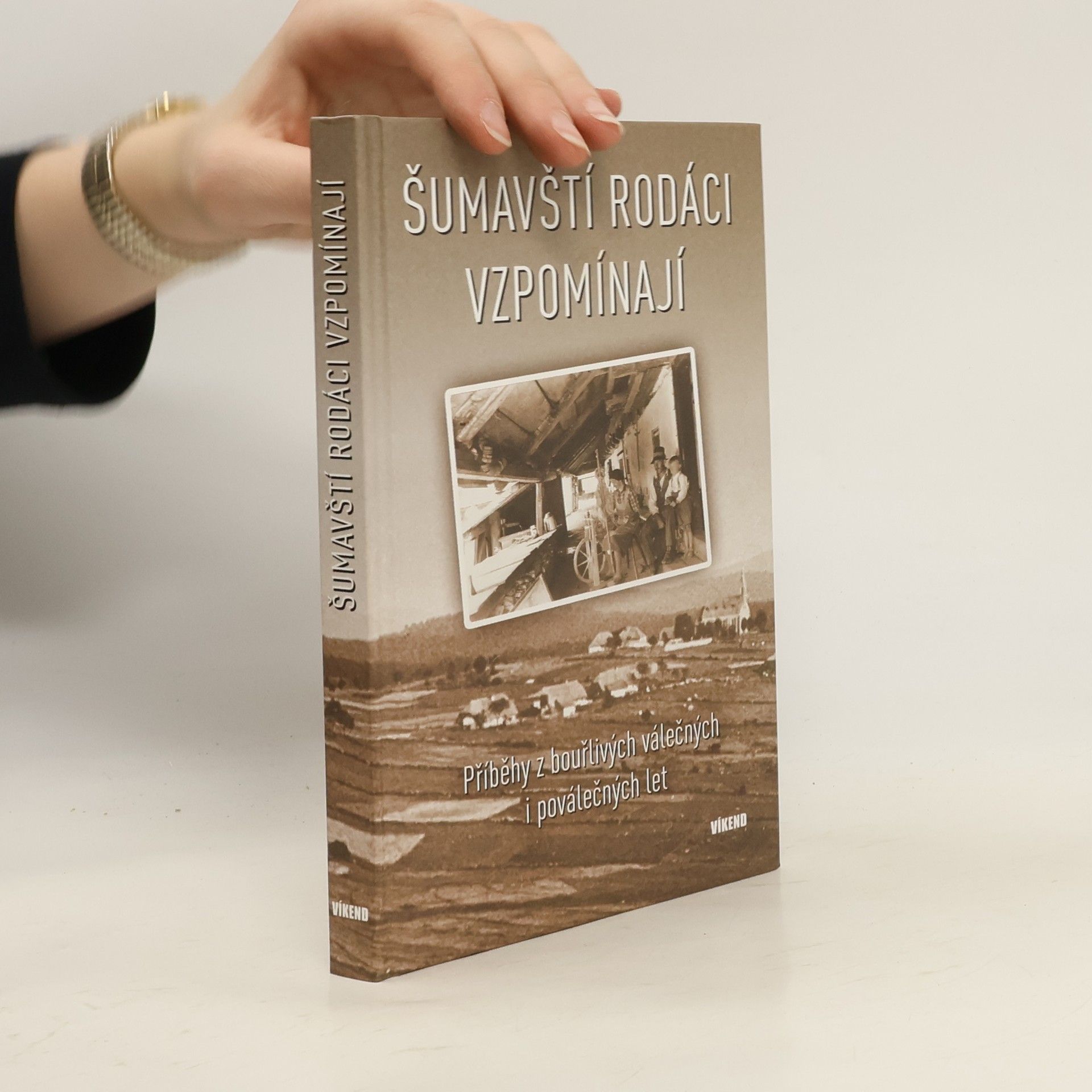 Various authors Šumavští rodáci vzpomínají - Příběhy z bouřlivých válečných i poválečných let