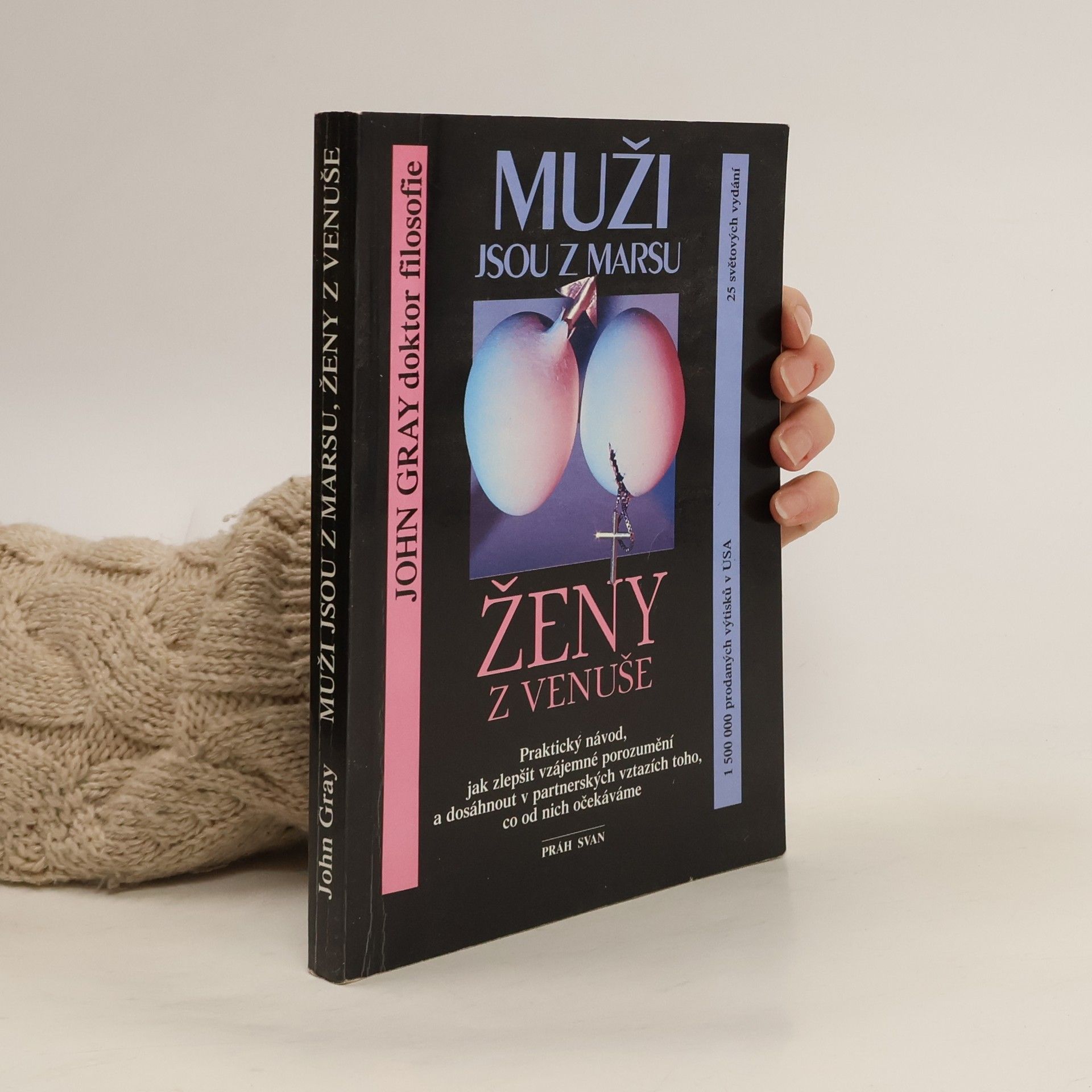 Muži jsou z Marsu, ženy z Venuše. Praktický návod, jak zlepšit vzájemné porozumění a dosáhnout v partnerských vztazích toho, co od nich očekáváme