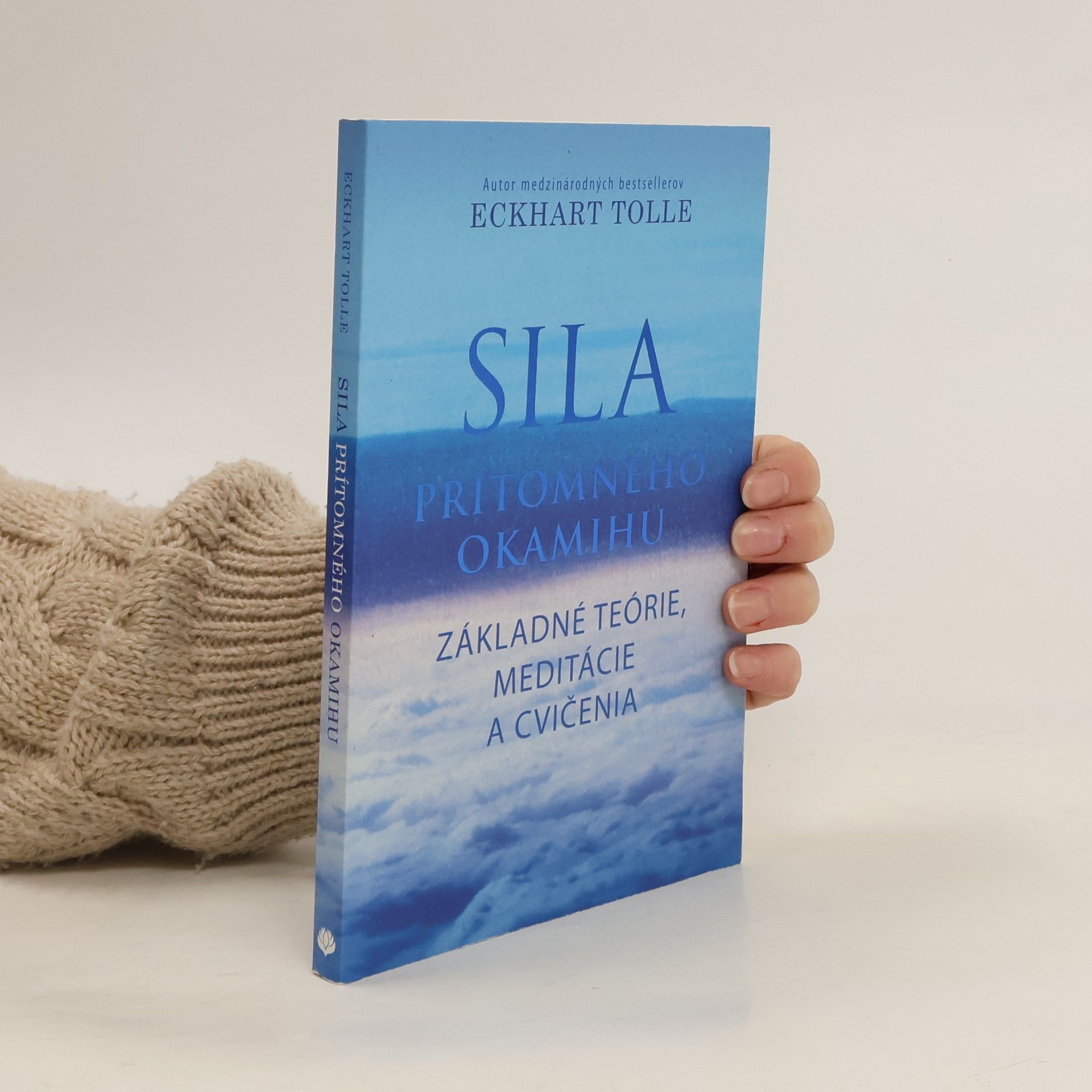 Eckhart Tolle Sila prítomného okamihu – Základné teórie, meditácie a cvičenia