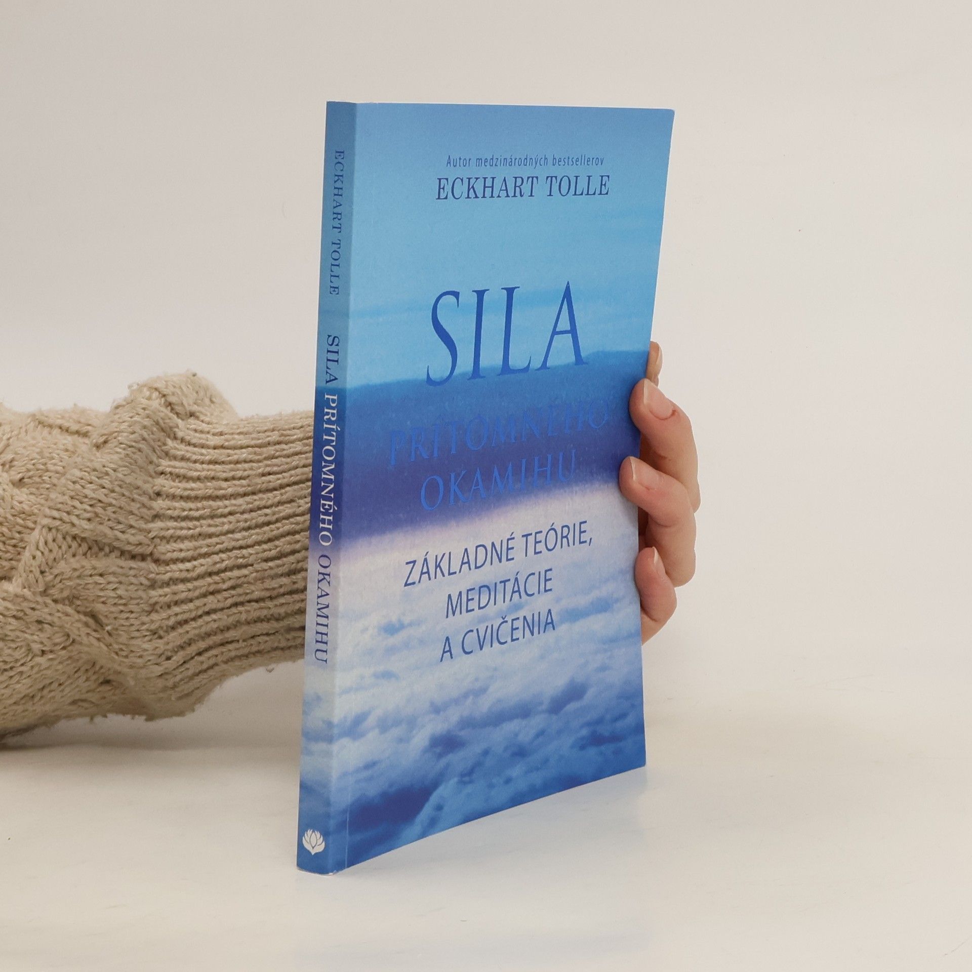 Eckhart Tolle Sila prítomného okamihu – Základné teórie, meditácie a cvičenia