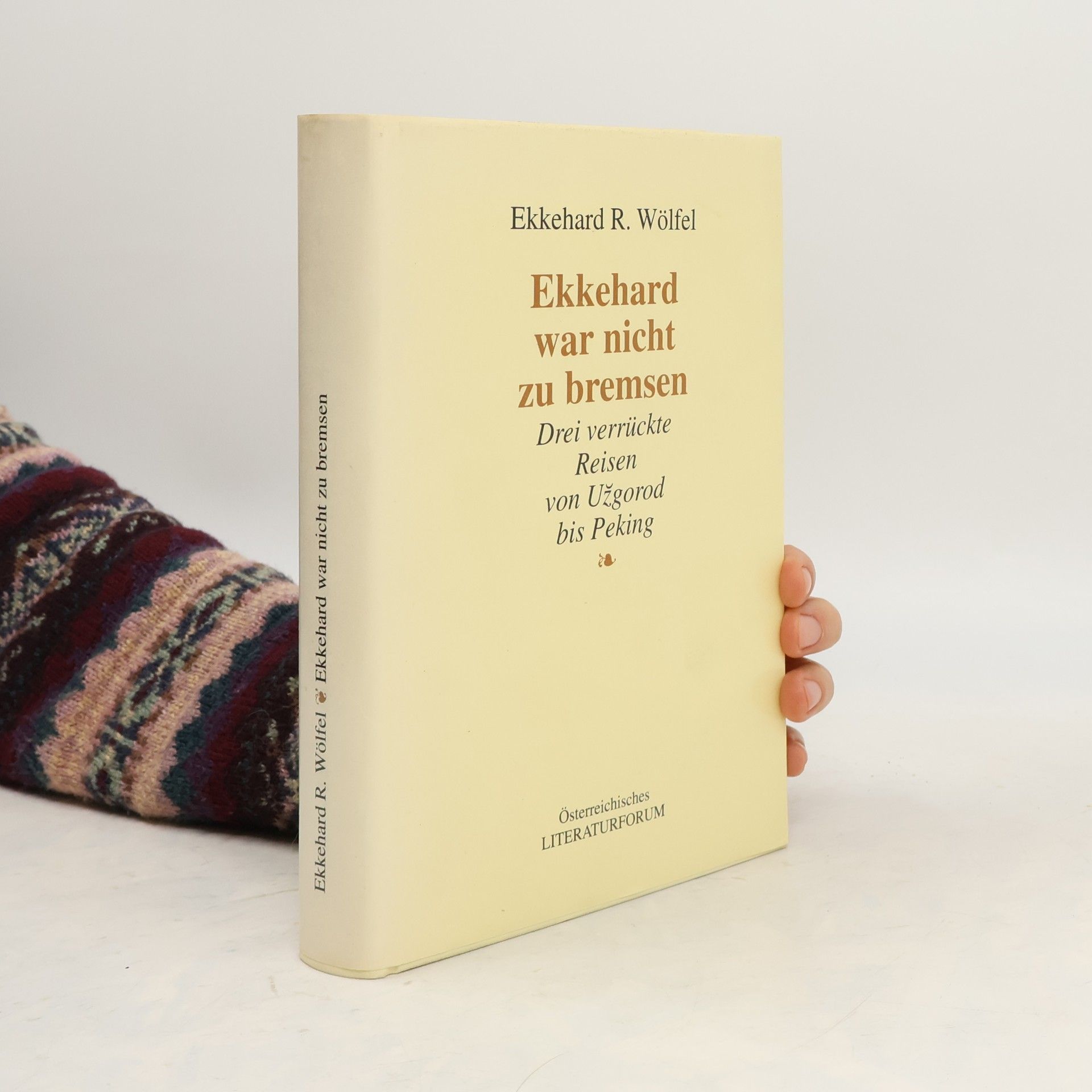 Ekkehard R. Wölfel Ekkehard war nicht zu bremsen. Drei verrückte Reisen von Uzgorod bis Peking