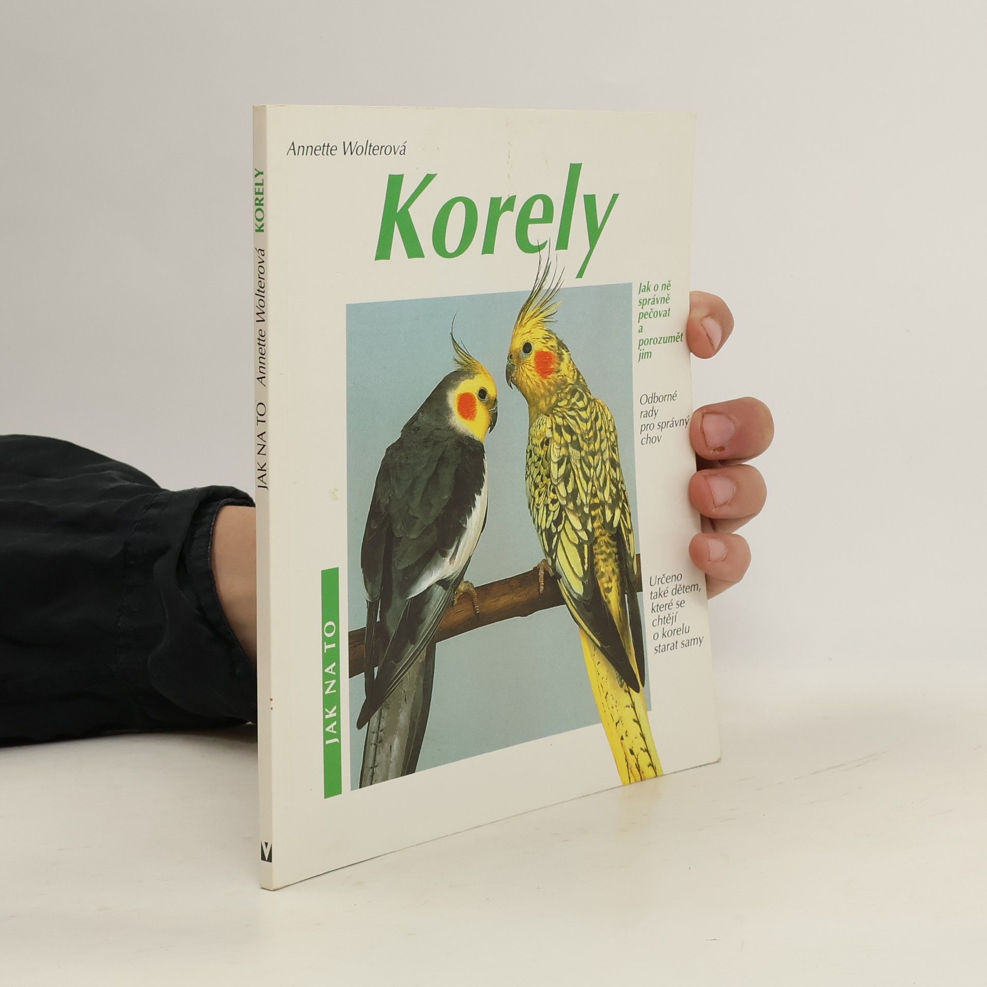 Annette Wolter Korely: Jak o ně správně pečovat a porozumět jim: Odborné rady pro správný chov