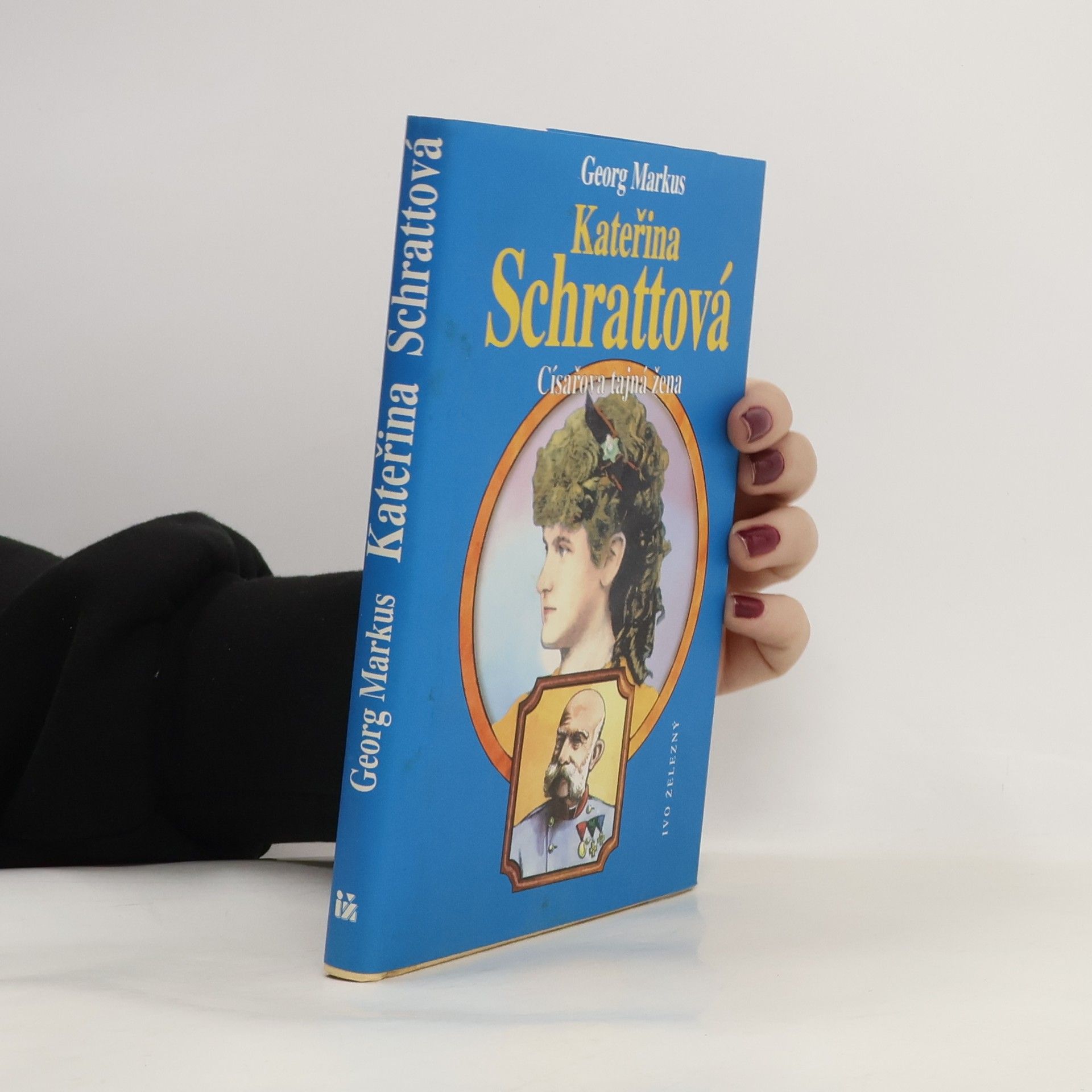Georg Markus Kateřina Schrattová : císařova tajná žena