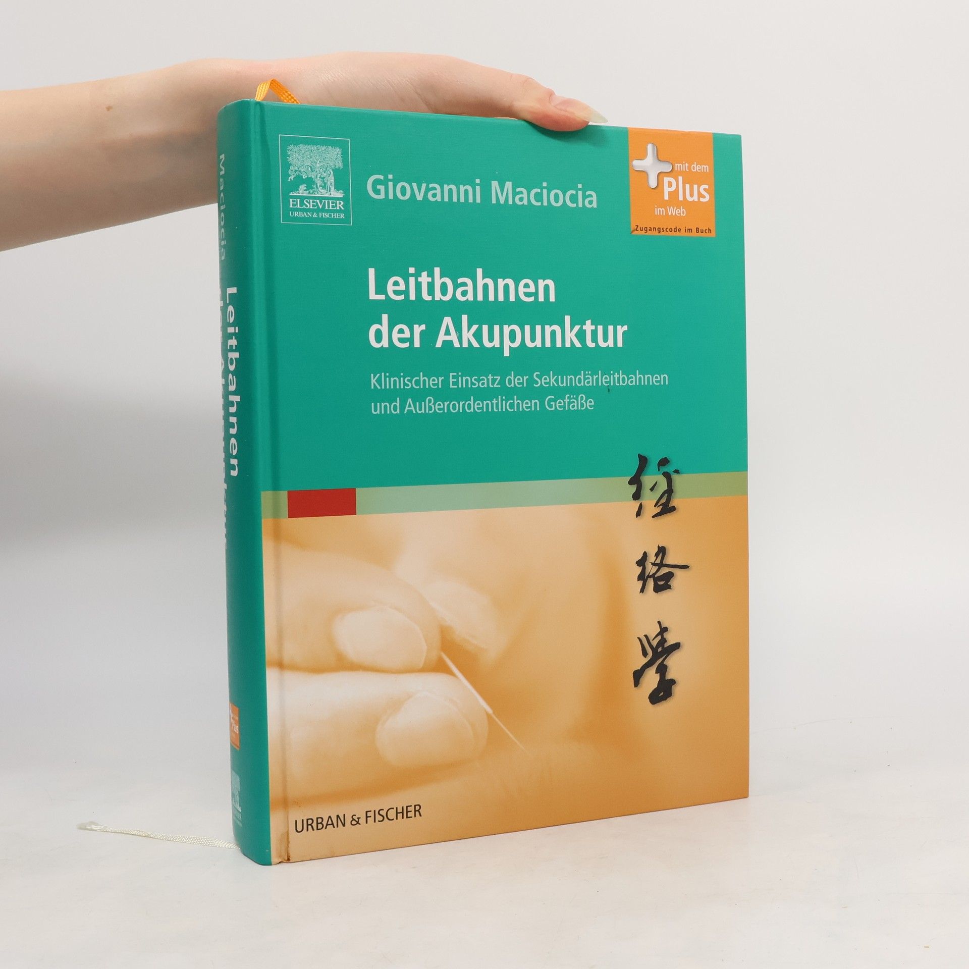 Giovanni Maciocia Leitbahnen der Akupunktur. Klinischer Einsatz der Sekundärleitbahnen und Außerordentlichen Gefäße - mit Zugang zum Elsevier-Portal