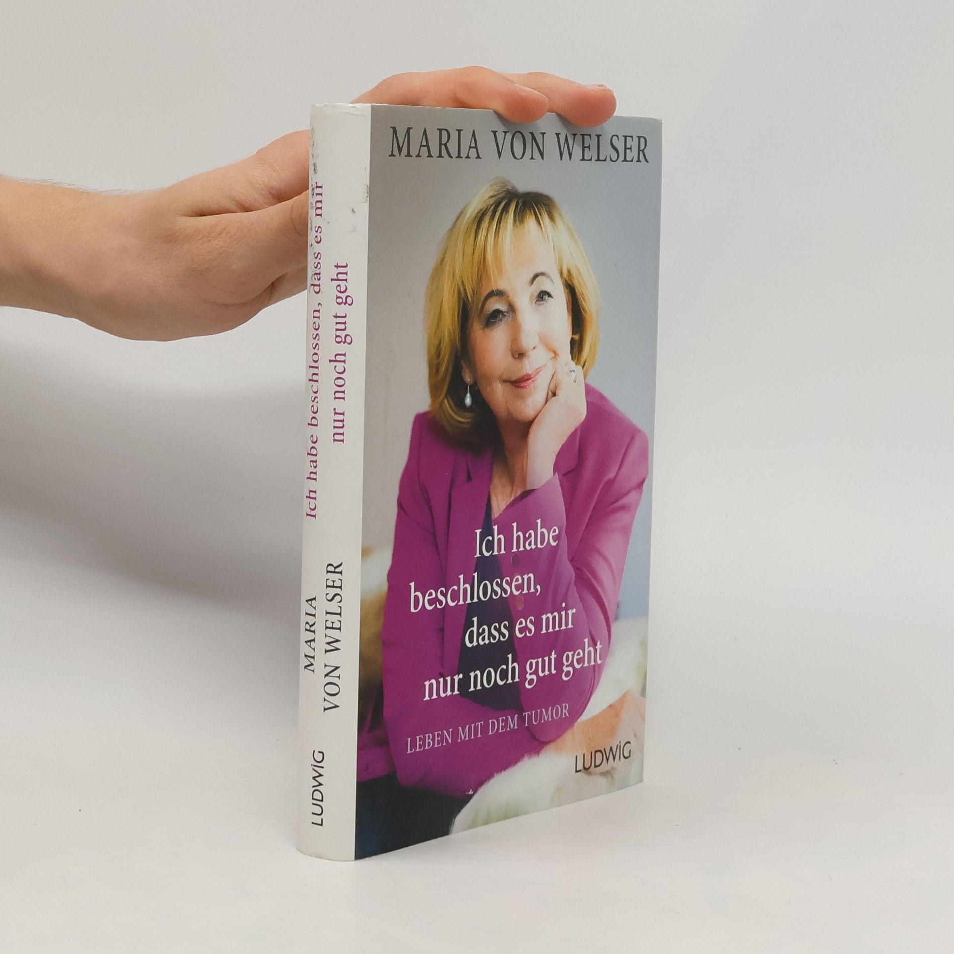 Maria von Welser Ich habe beschlossen, dass es mir nur noch gut geht