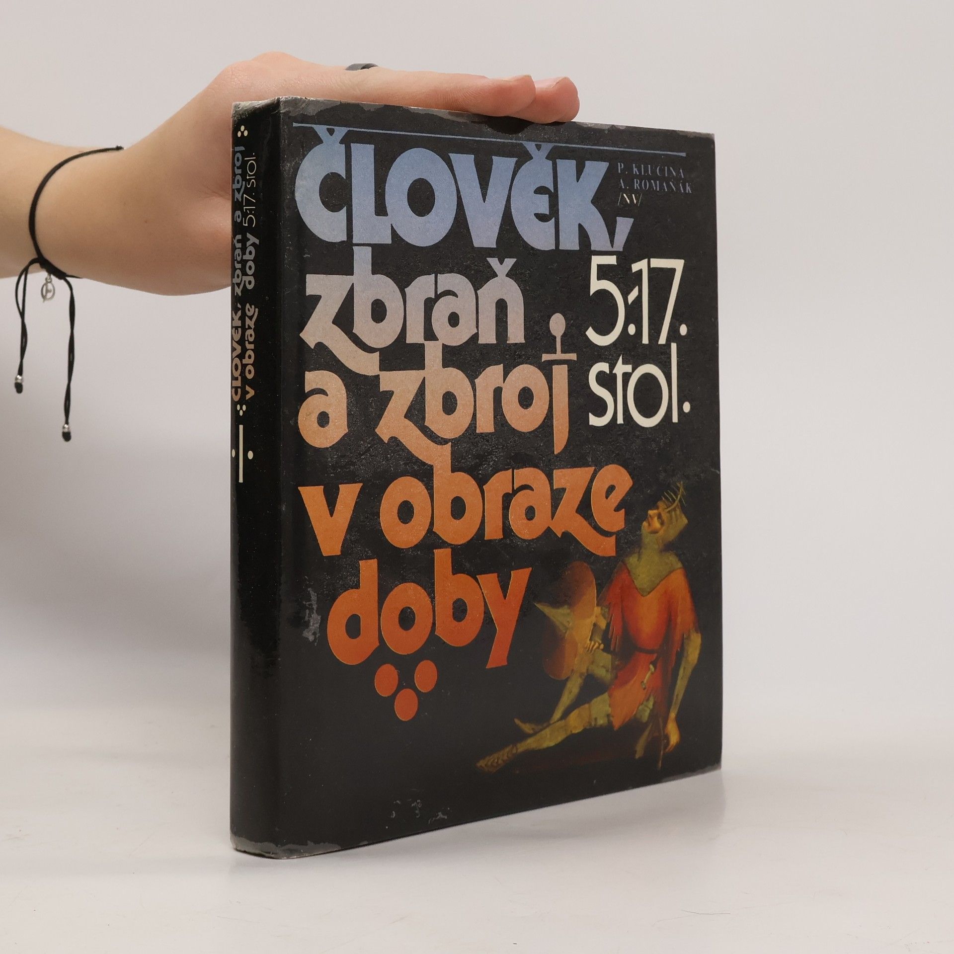 Petr Klučina Člověk, zbraň a zbroj v obraze doby. 5.-17. stol.