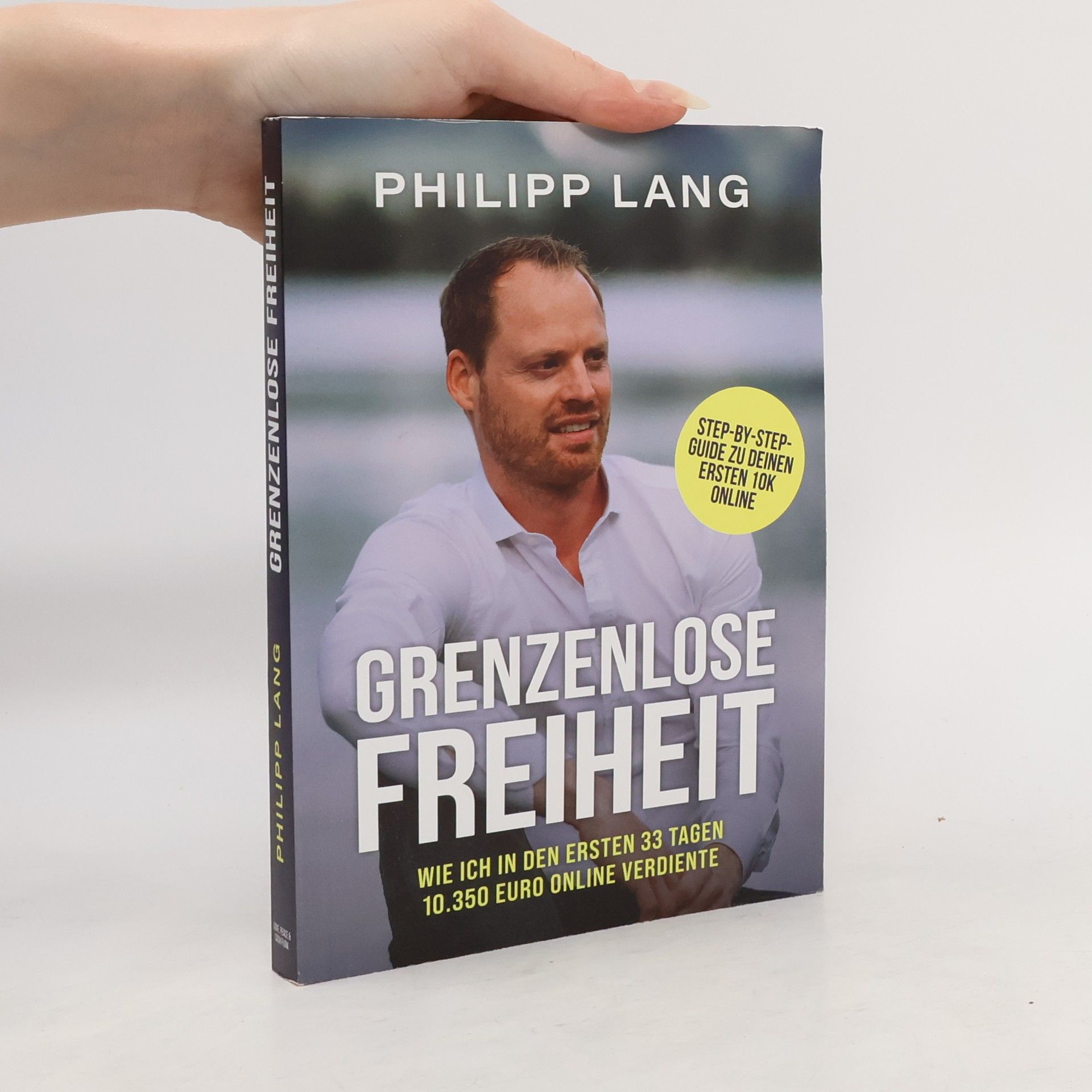 Philipp Lang Grenzenlose Freiheit. Wie ich in den ersten 33 Tagen 10.350 Euro Online verdiente