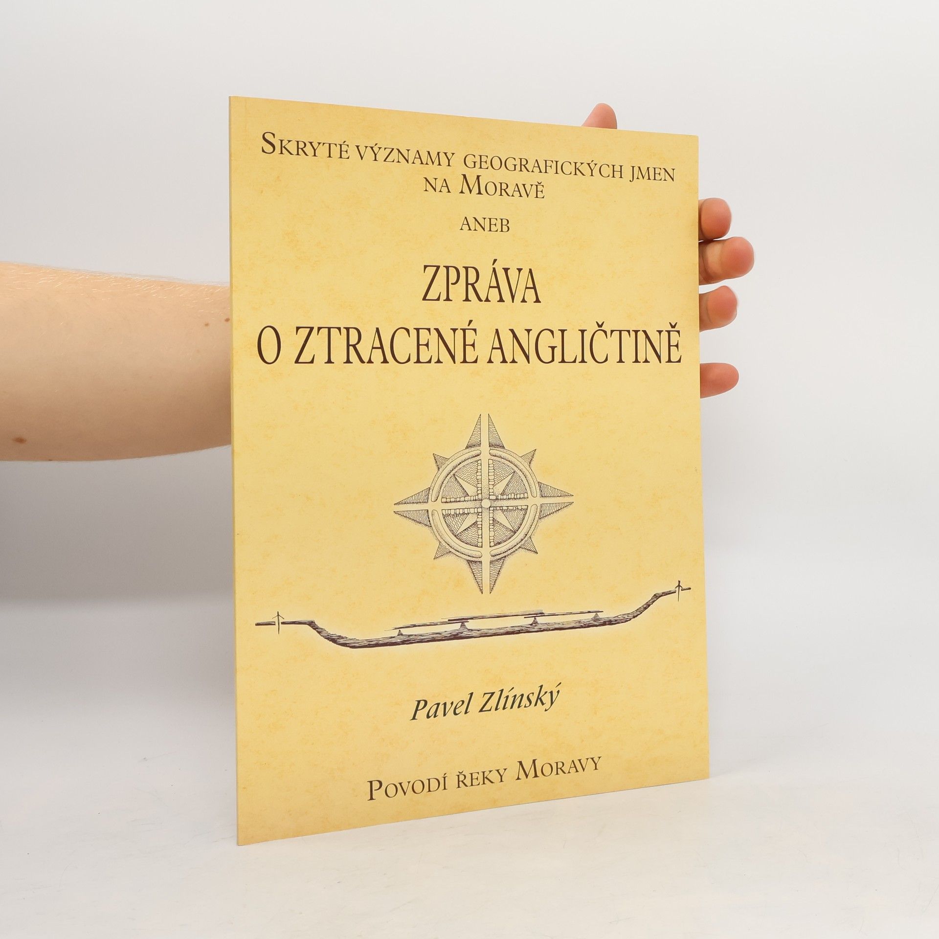 Pavel Zlínský Skryté významy geografických jmen na Moravě, aneb, Zpráva o ztracené angličtině