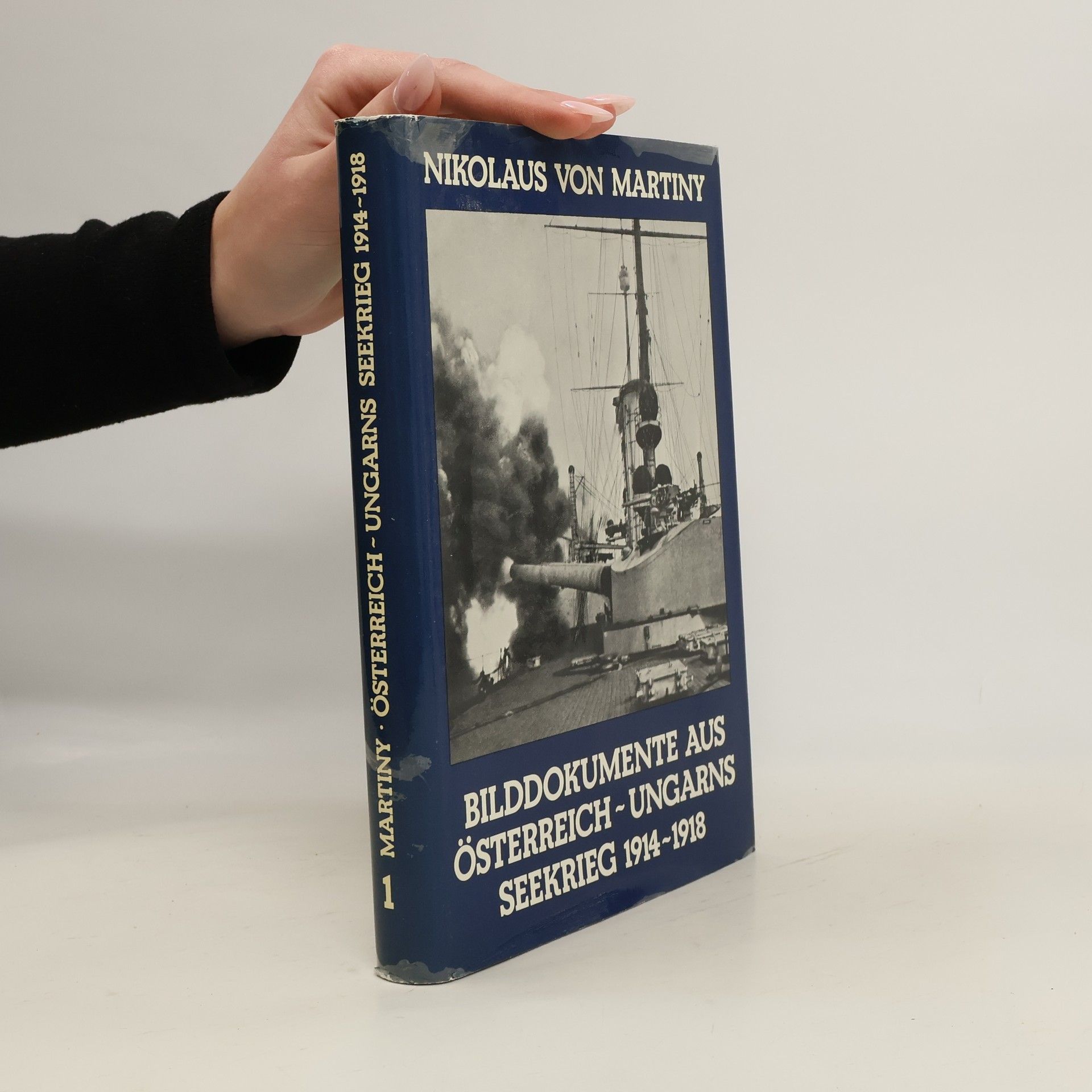 Nikolaus von Martiny Bilddokumente aus Österreich-Ungarns Seekrieg 1914-1918
