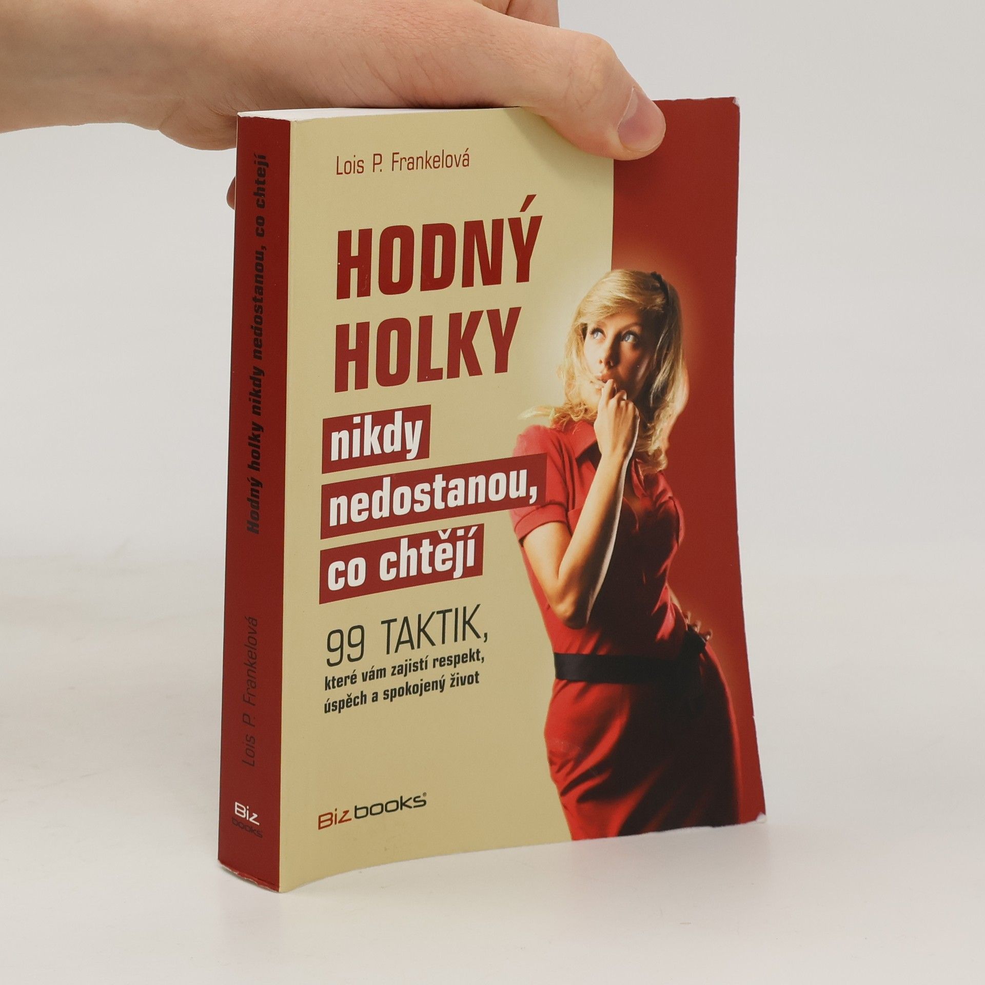 Hodný holky nikdy nedostanou, co chtějí : 99 taktik, které vám zajistí respekt, úspěch a spokojený život