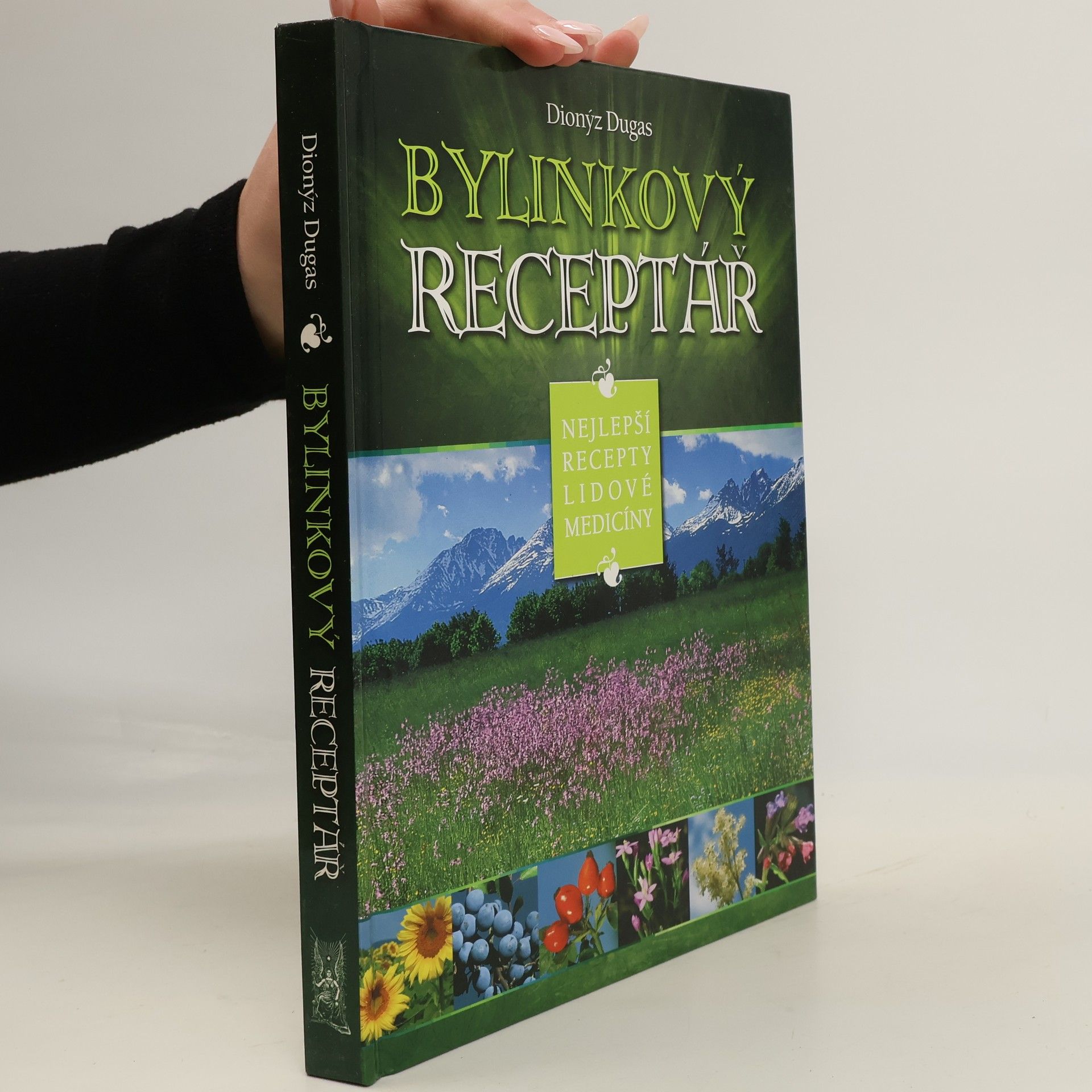 Dionýz Dugas Bylinkový receptář : nejlepší recepty lidové medicíny