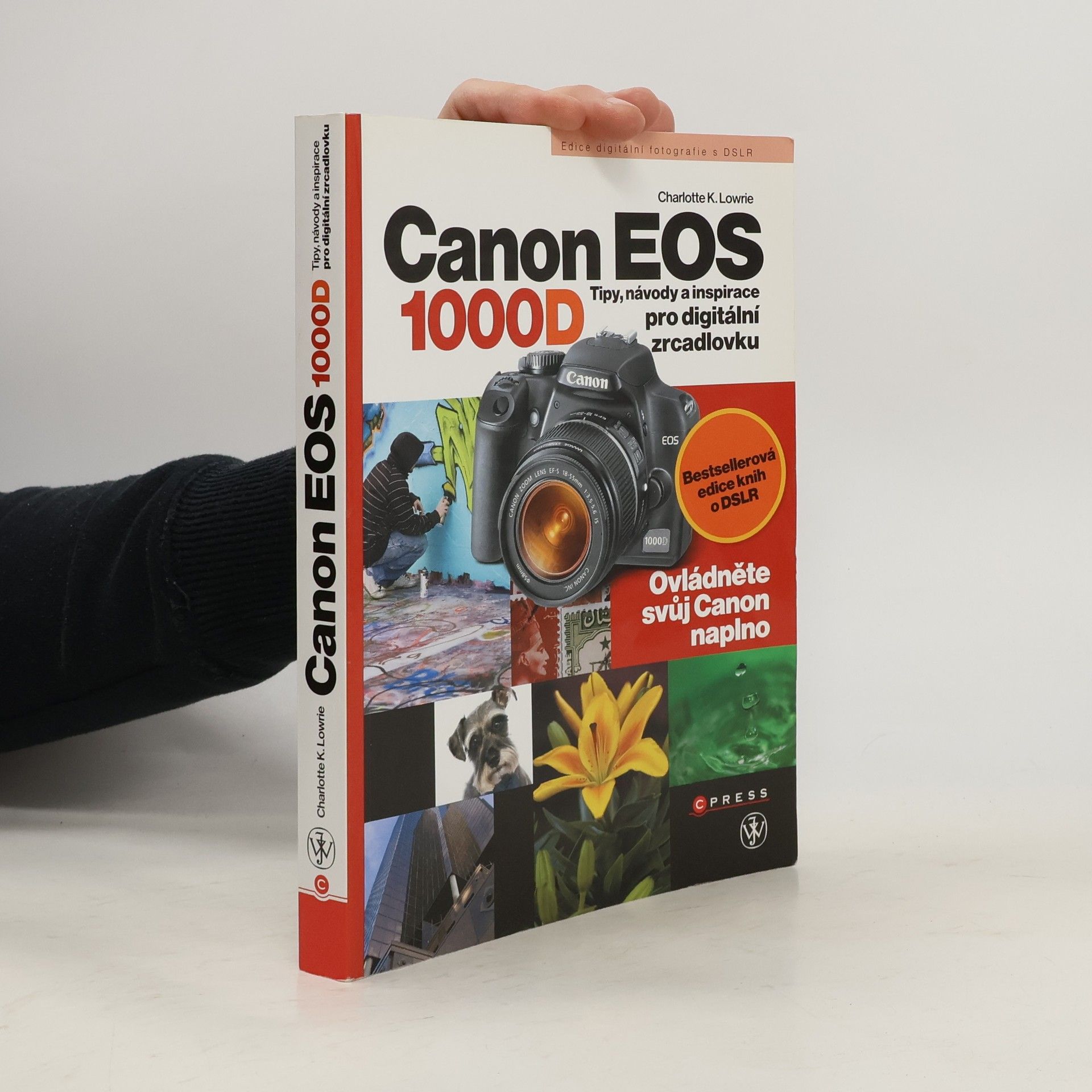 Charlotte K. Lowrie Canon EOS 1000D. Tipy, návody a inspirace pro digitální zrcadlovku