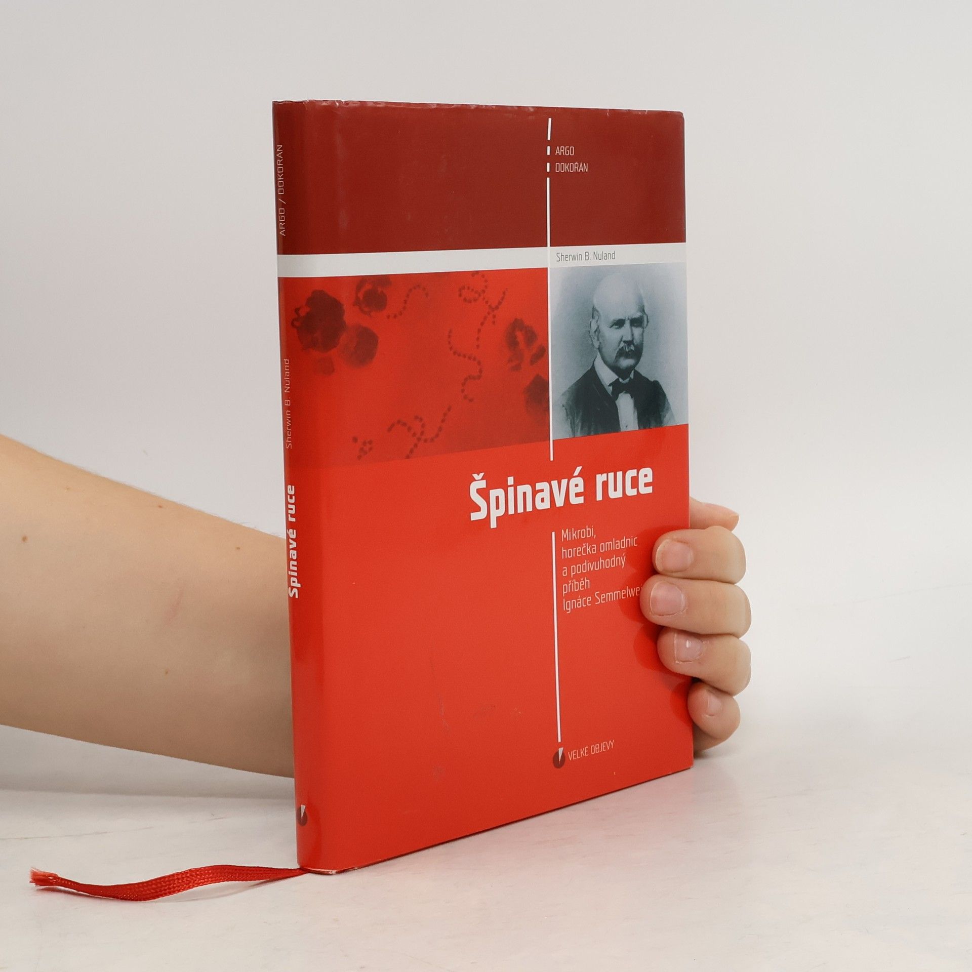 Sherwin B. Nuland Špinavé ruce : mikrobi, horečka omladnic a podivuhodný příběh Ignáce Semmelweise