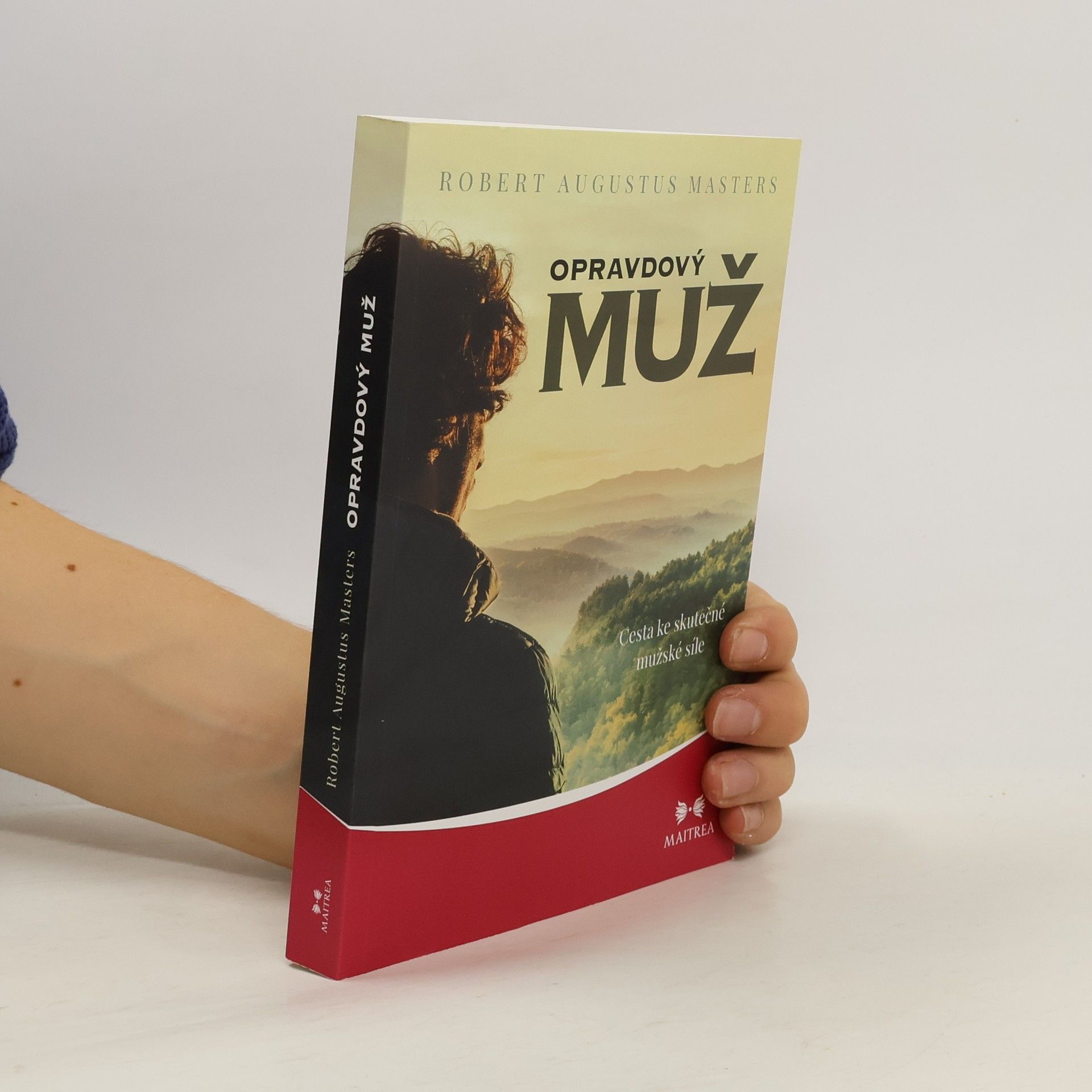 Robert Augustus Masters Opravdový muž - Cesta ke skutečné mužské síle