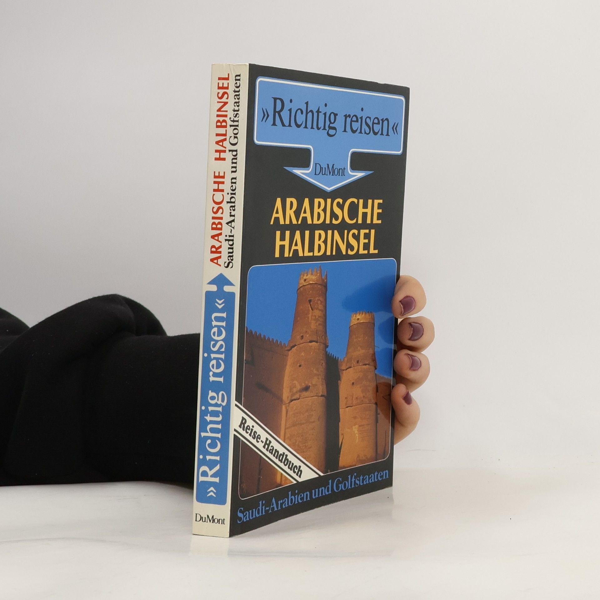 Arabische Halbinsel : Saudi-Arabien und Golfstaaten ; Reise-Handbuch