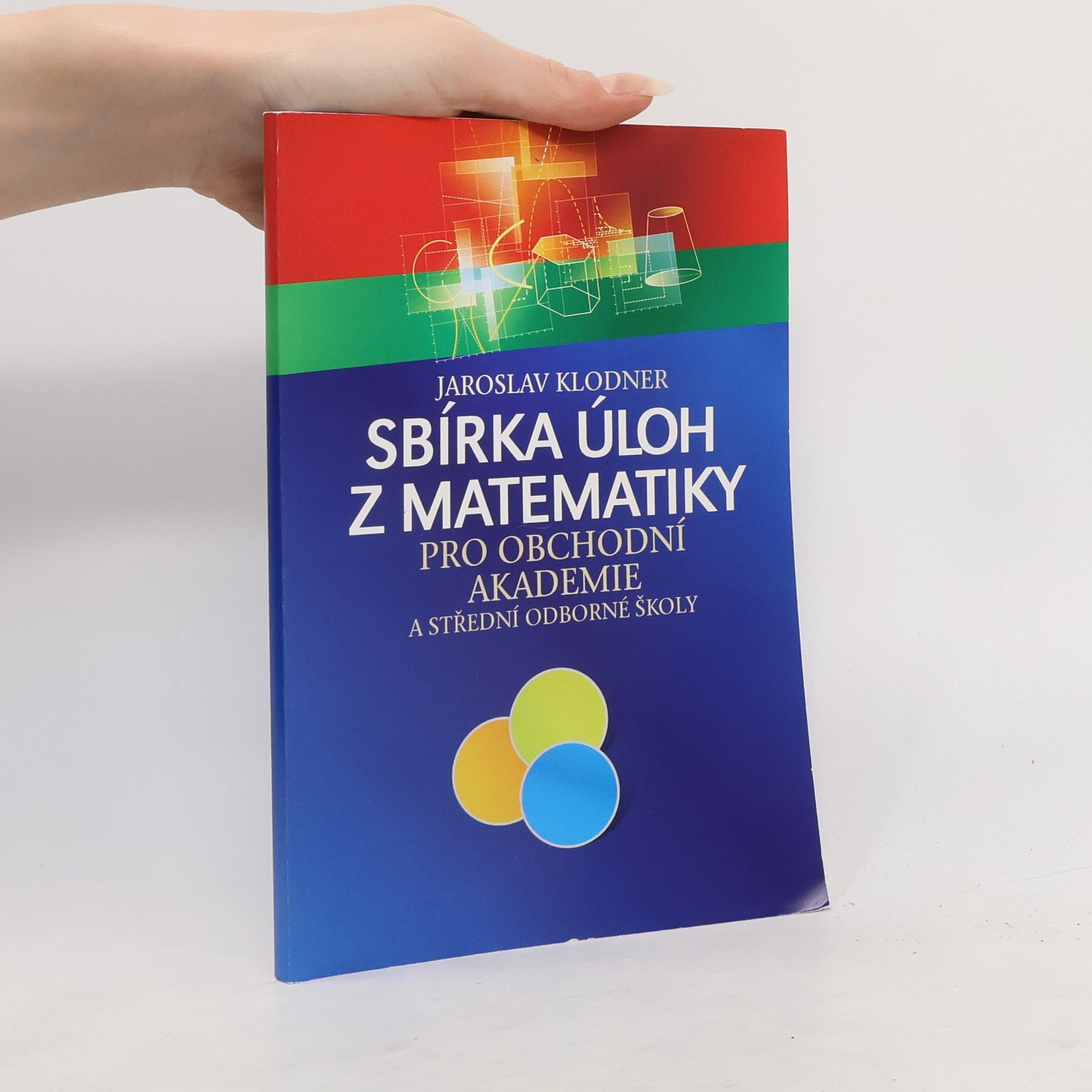 Jaroslav Klodner Sbírka úloh z matematiky pro obchodní akademie a střední odborné školy