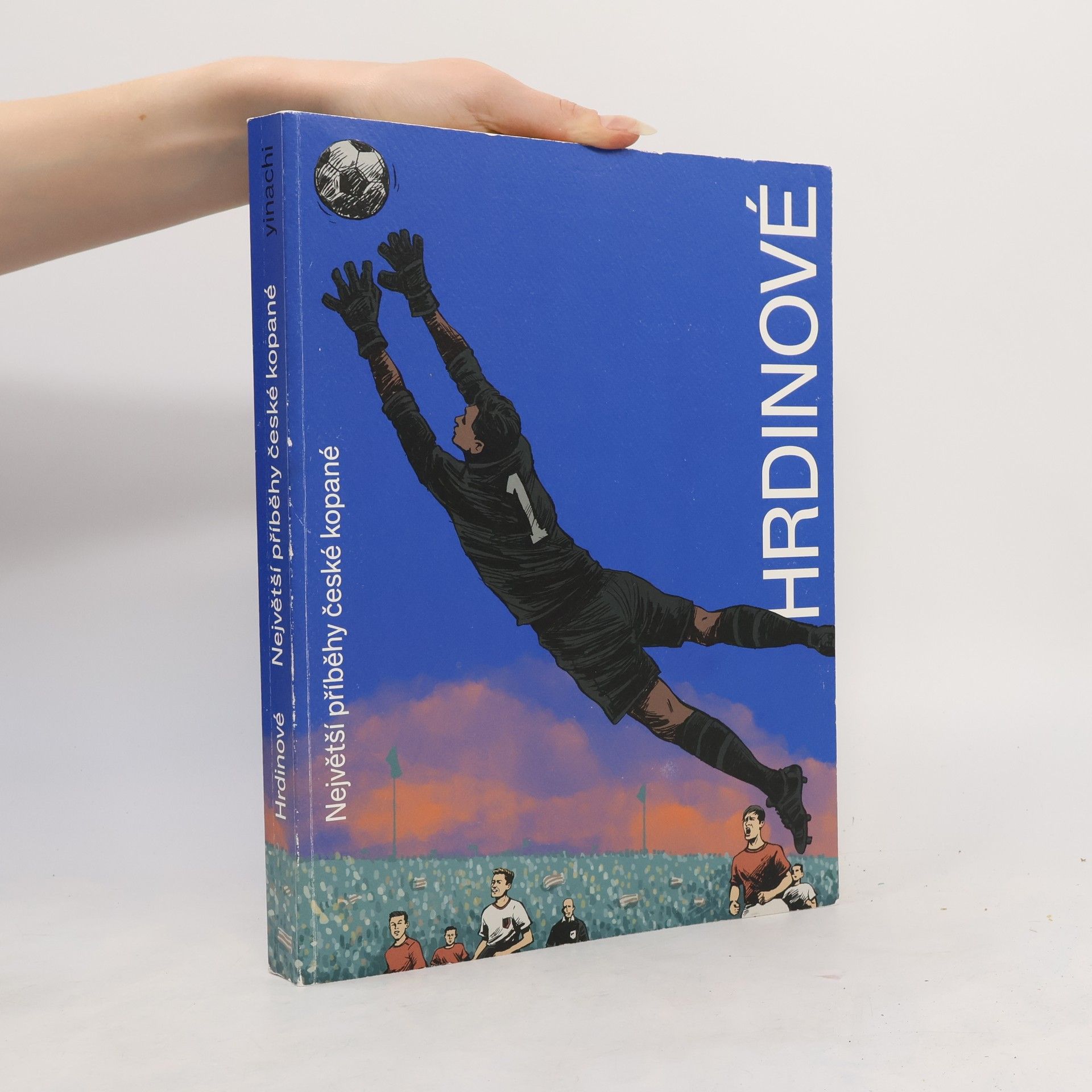 Ondřej Horák Hrdinové. Největší příběhy české kopané