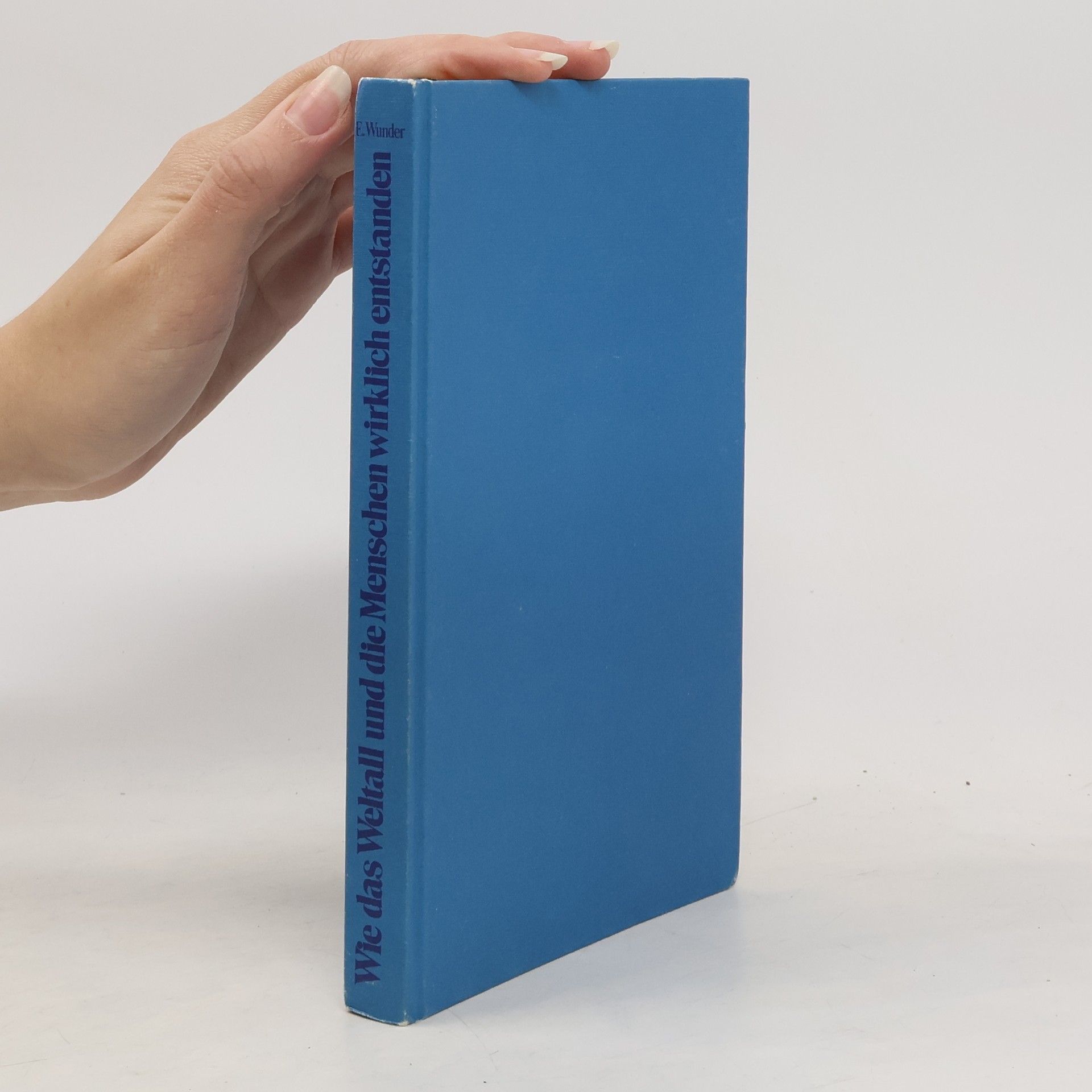 Ernst Wunder Wie das Weltall und die Menschen wirklich entstanden